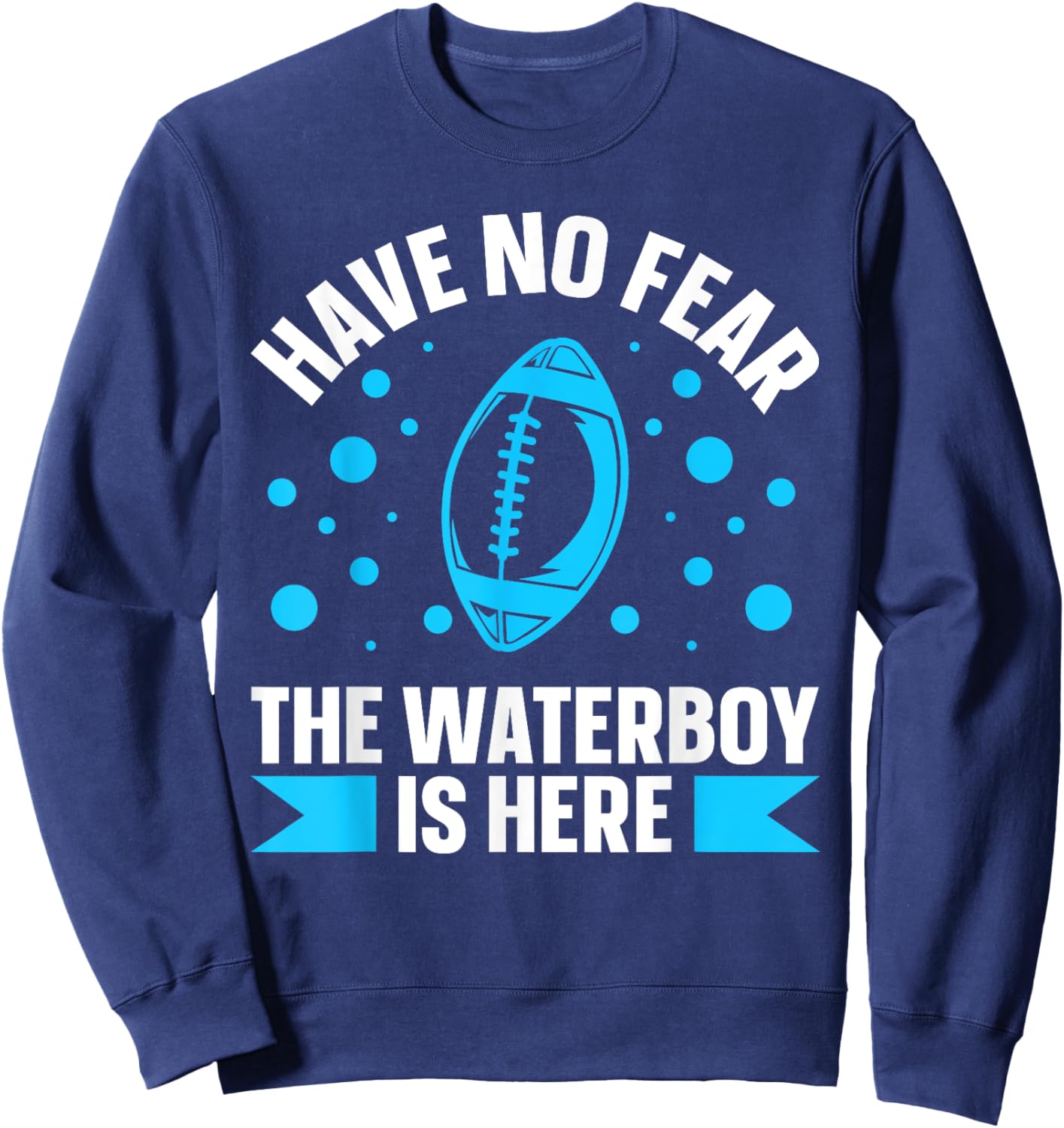 Have no fear the waterboy is here Design for a Waterboy Sweatshirt - Sweatshirt | Navy