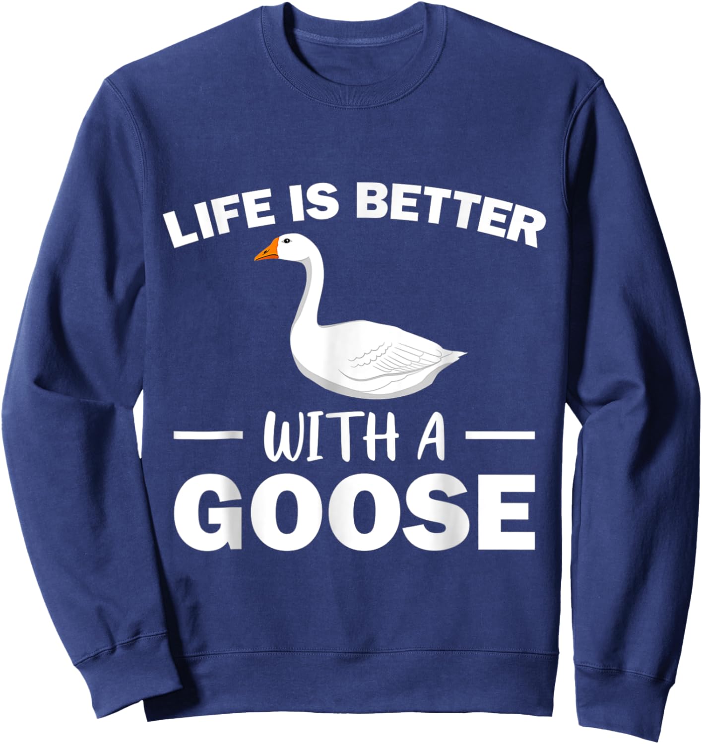 Life Is Better With A Goose Lover Funny Farmer Sweatshirt - Sweatshirt | Navy