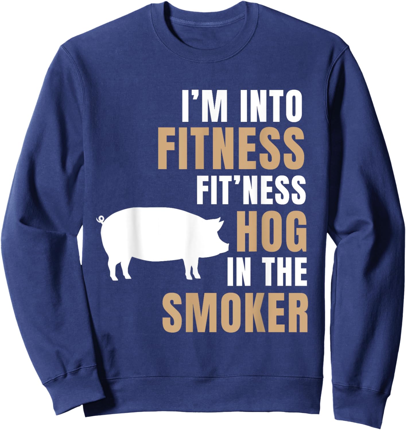 I'm Into Fitness Hog BBQ Smoker Roaster Funny Pig Barbeque Sweatshirt - Sweatshirt | Navy