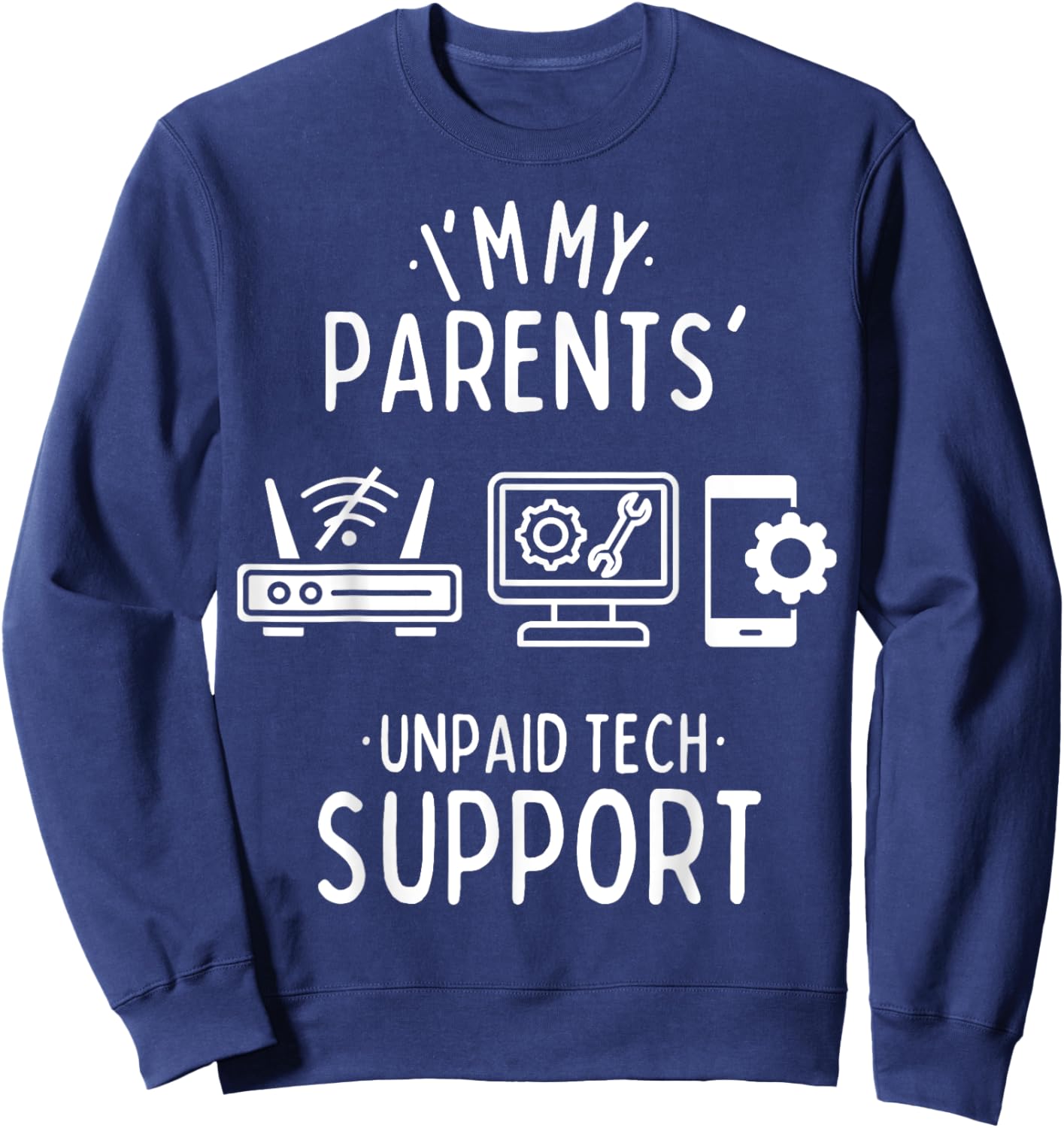 Im My Parents' Unpaid Tech Support Funny Computer Programmer Sweatshirt - Sweatshirt | Navy