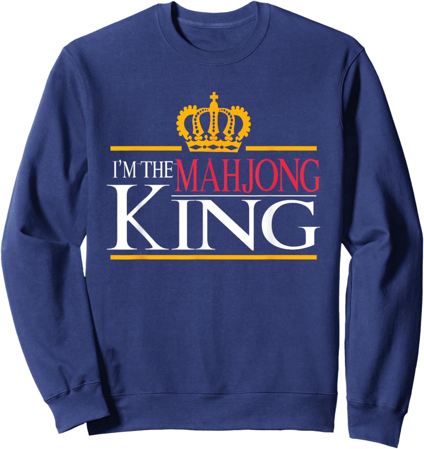 I'm The Mahjong King | Chinese Board Game | Mah-Jongg Sweatshirt - Sweatshirt | Navy