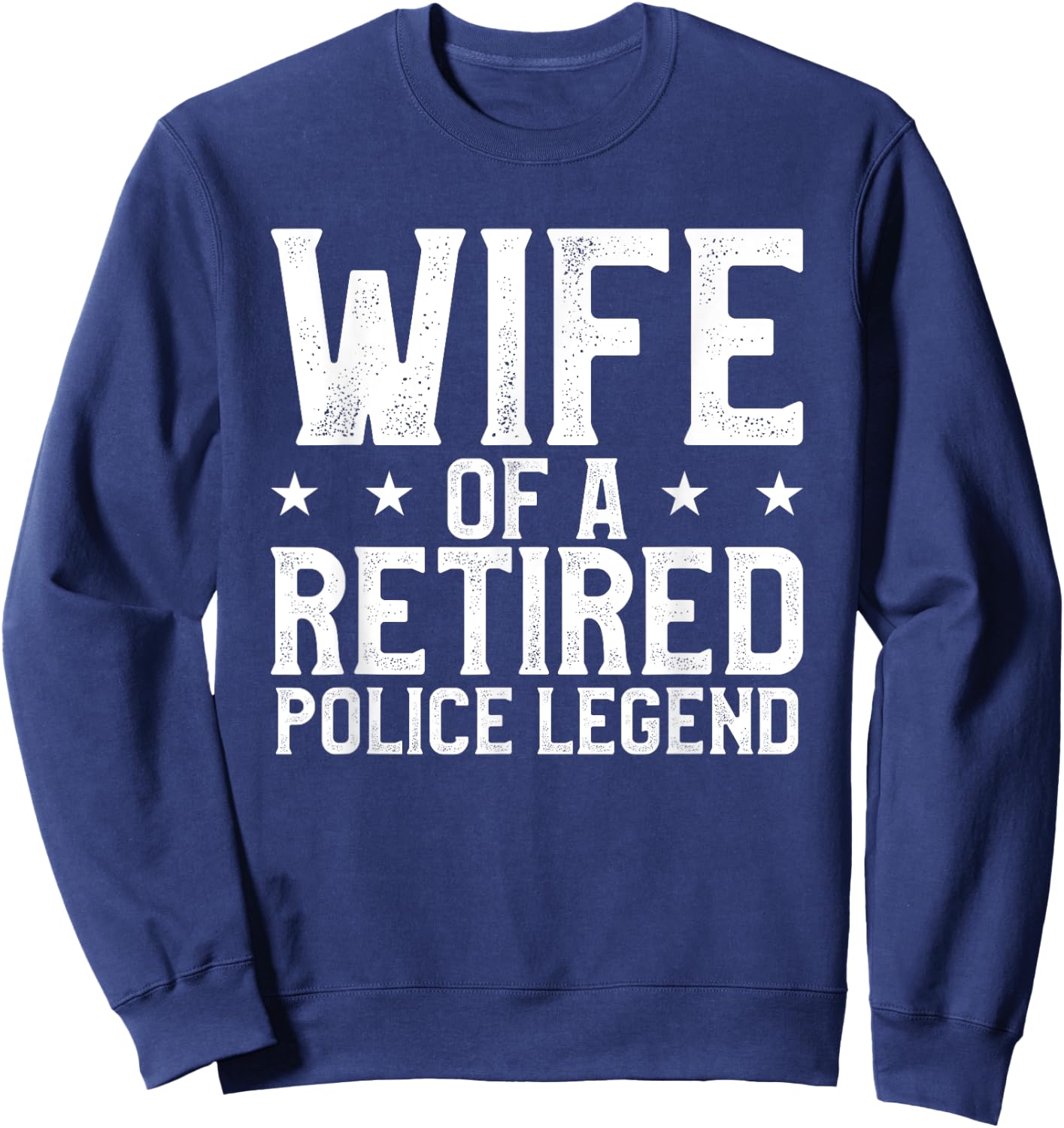 Wife Of A Retired Police Legend Funny Retirement Gift Sweatshirt - Sweatshirt | Navy