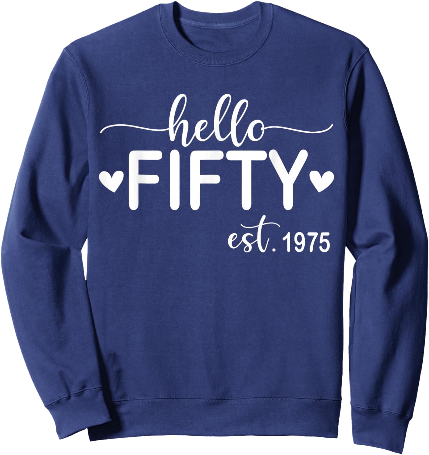 Hello Fifty Est 1975 50 Years Old 50th Birthday Sweatshirt - Sweatshirt | Navy
