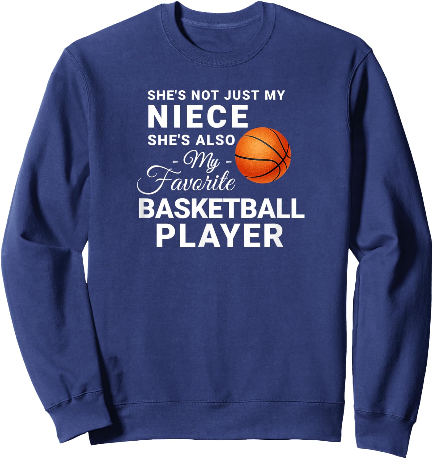 Shes Not Just My Niece Shes My Favorite Basketball Player Sweatshirt - Sweatshirt | Navy