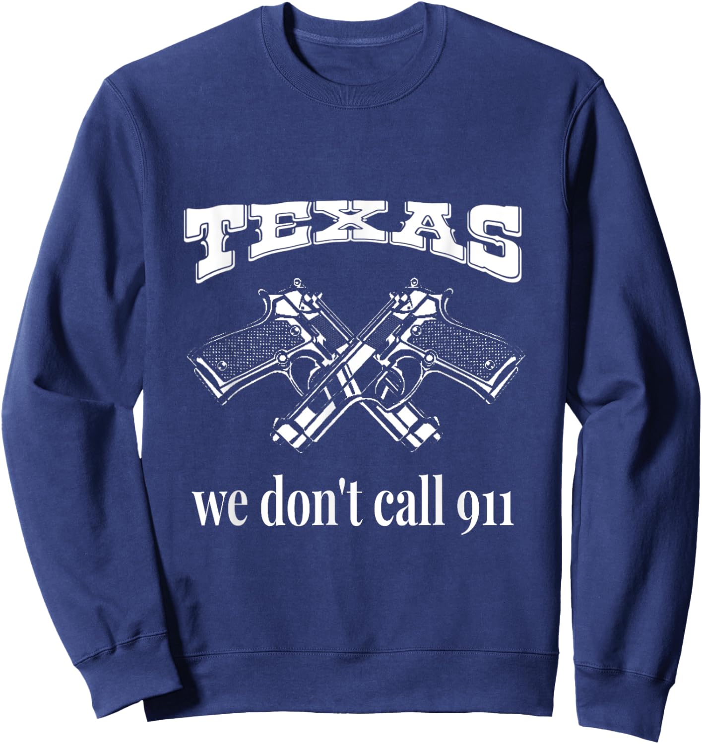 Texas We Don't Call 911 Guns and Bullets 2nd Amendment Gift Sweatshirt - Sweatshirt | Navy