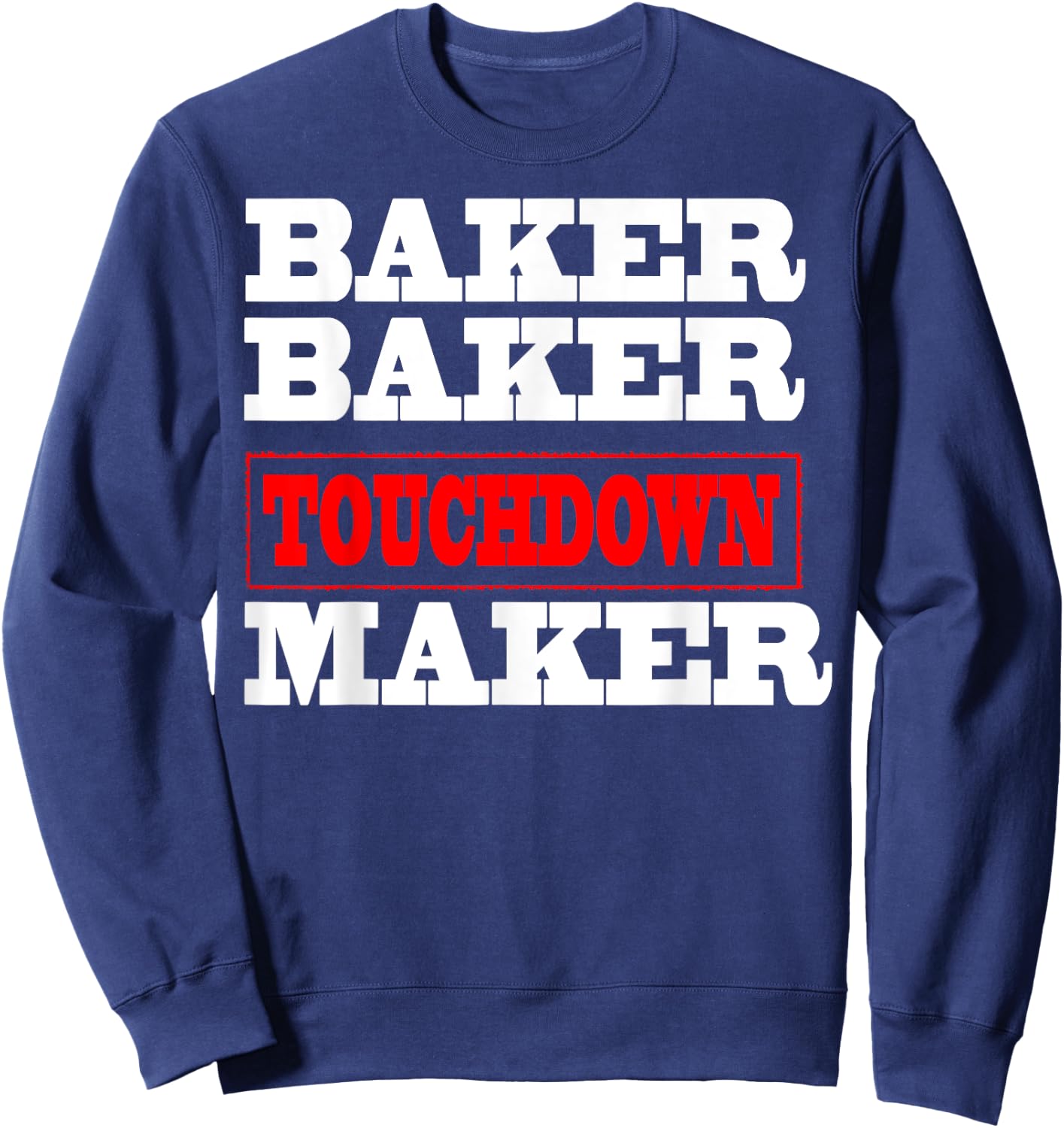 Baker baker touchdown maker Football Gift Sweatshirt - Sweatshirt | Navy