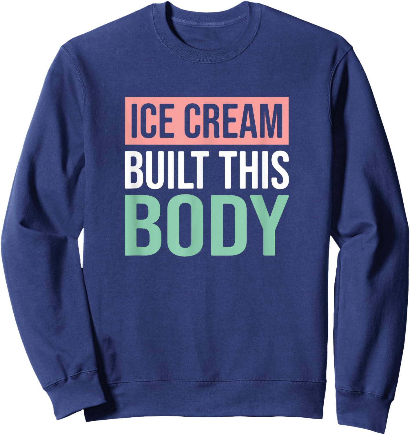 Ice Cream Built This Body, Ice Cream Lover Men Women Kids Sweatshirt - Sweatshirt | Navy