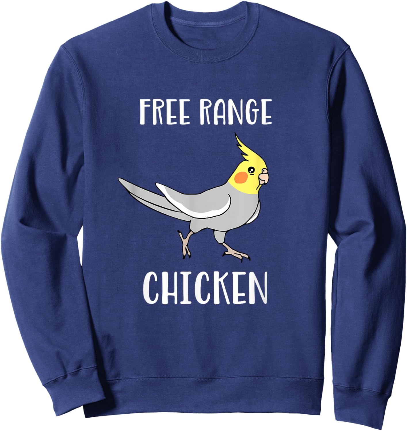 Free Range Chicken Cockatiel Funny Parrot Birb Memes Sweatshirt - Sweatshirt | Navy