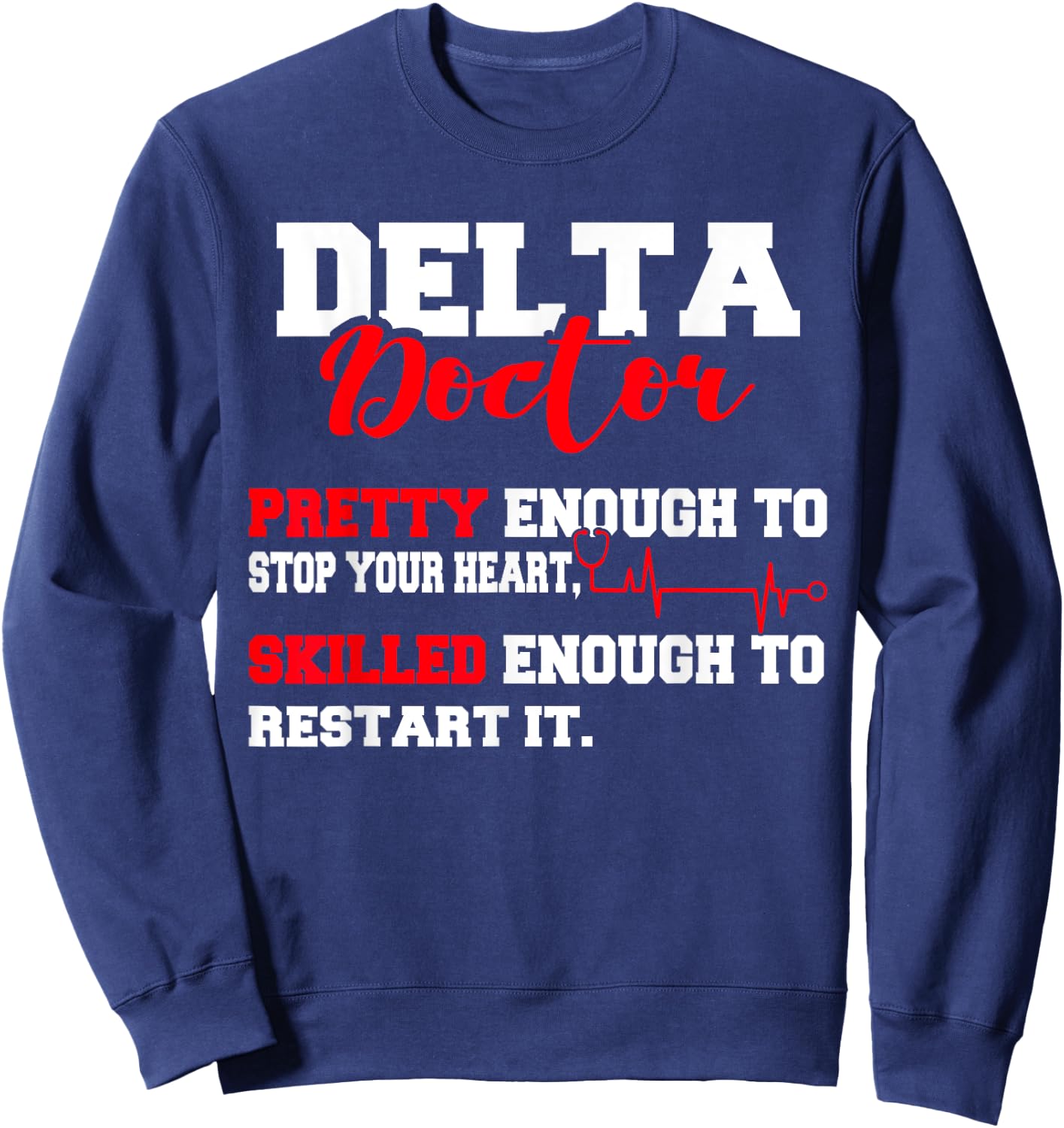Delta Doctor Pretty Enough To Stop Your Heart Restart It Sweatshirt - Sweatshirt | Navy