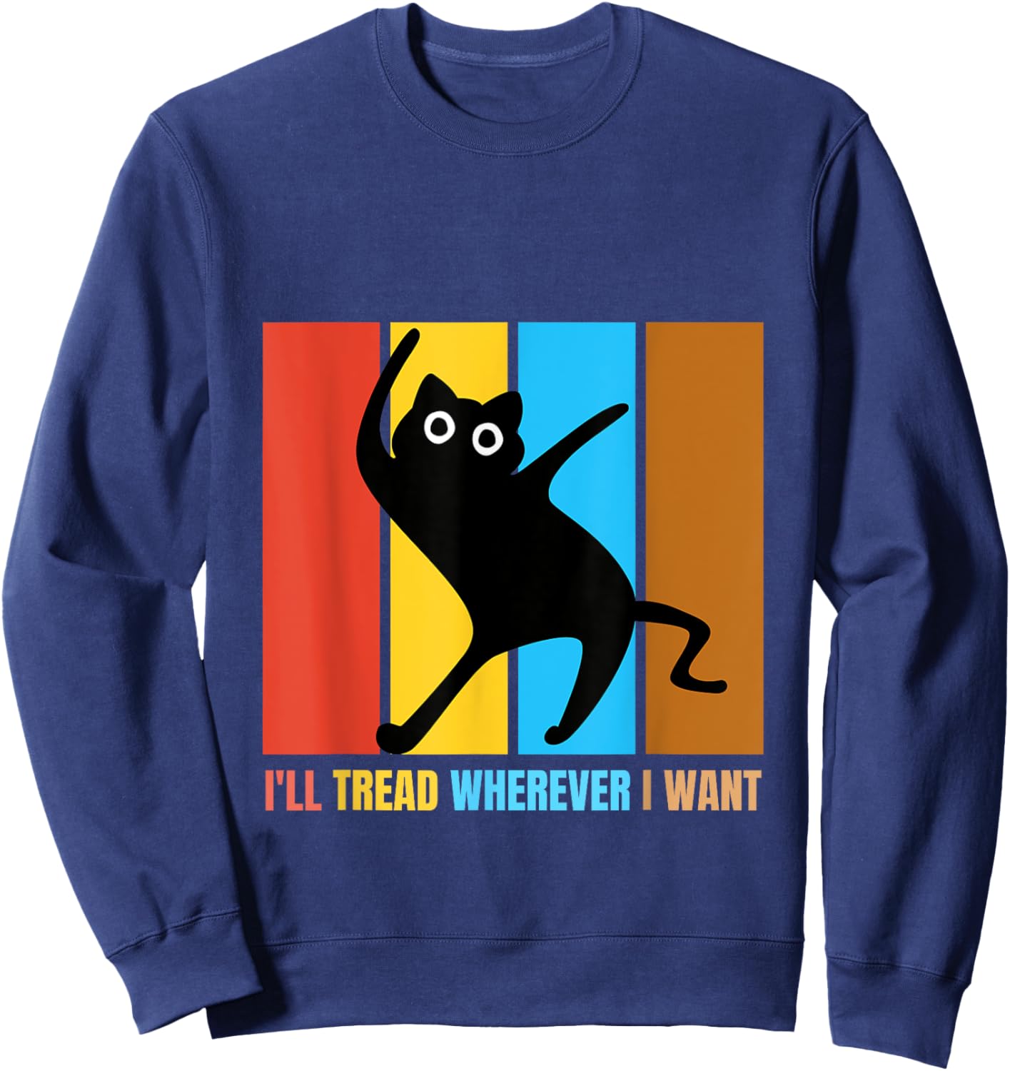 I'll Tread Wherever I Want Funny Cat lover Quote Sweatshirt - Sweatshirt | Navy