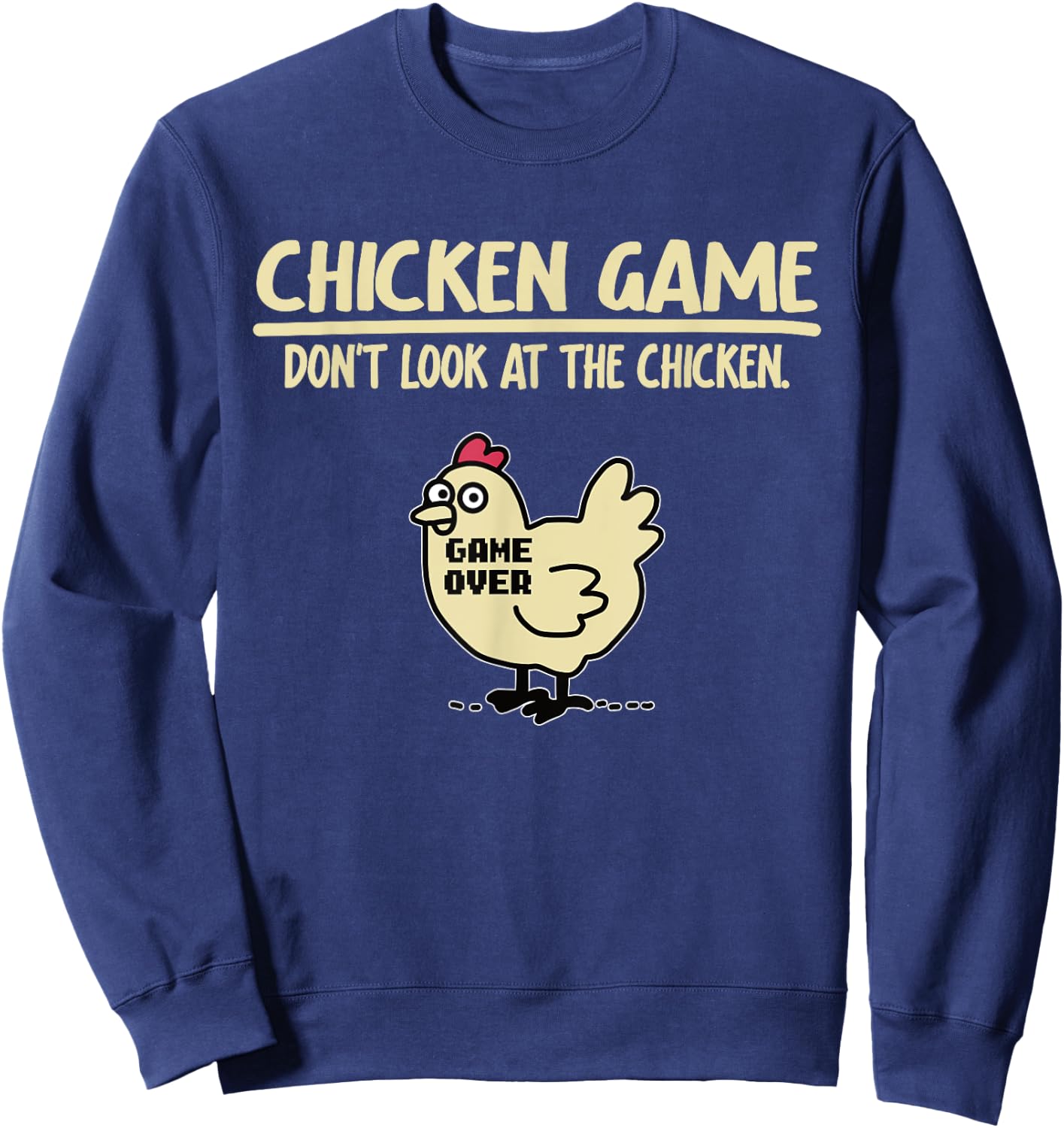 Game Over Chicken Game Funny Chicken Game - Don't Look At The Chicken Adults & Kids Black Cotton Blend Small Sweatshirt - Sweatshirt | Navy