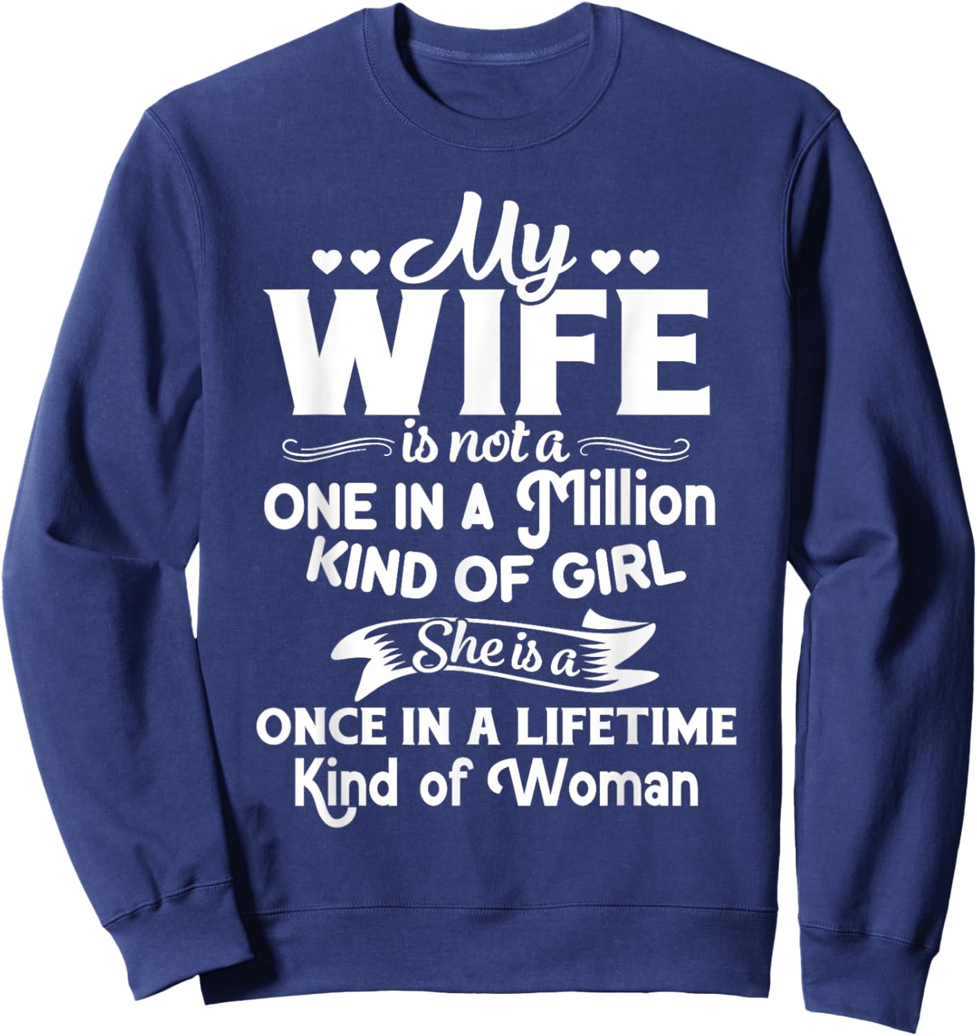 My Wife She Is A Once In A Lifetime Kind of Woman Meaningful Sweatshirt - Sweatshirt | Navy