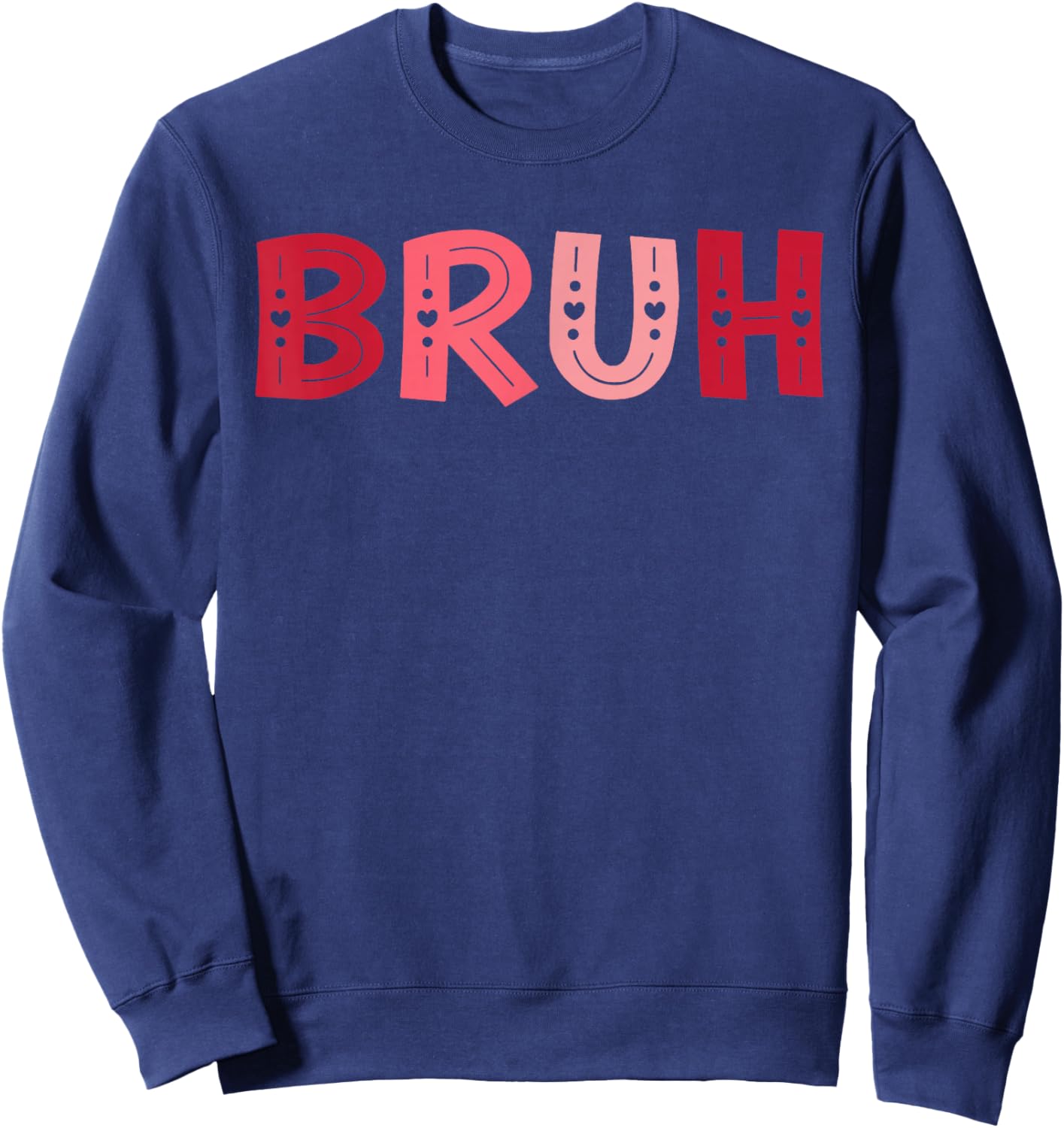Bruh Funny Meme Brother Greeting Teens Boy Men Valentine Day Sweatshirt - Sweatshirt | Navy