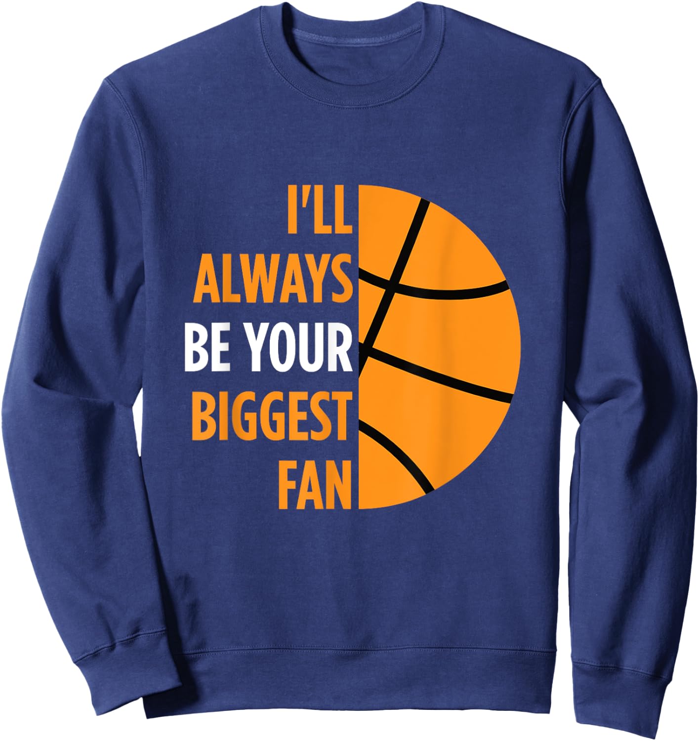 I'll Always Be Your Biggest Fan Gift Mom Dad Basketball Sweatshirt - Sweatshirt | Navy