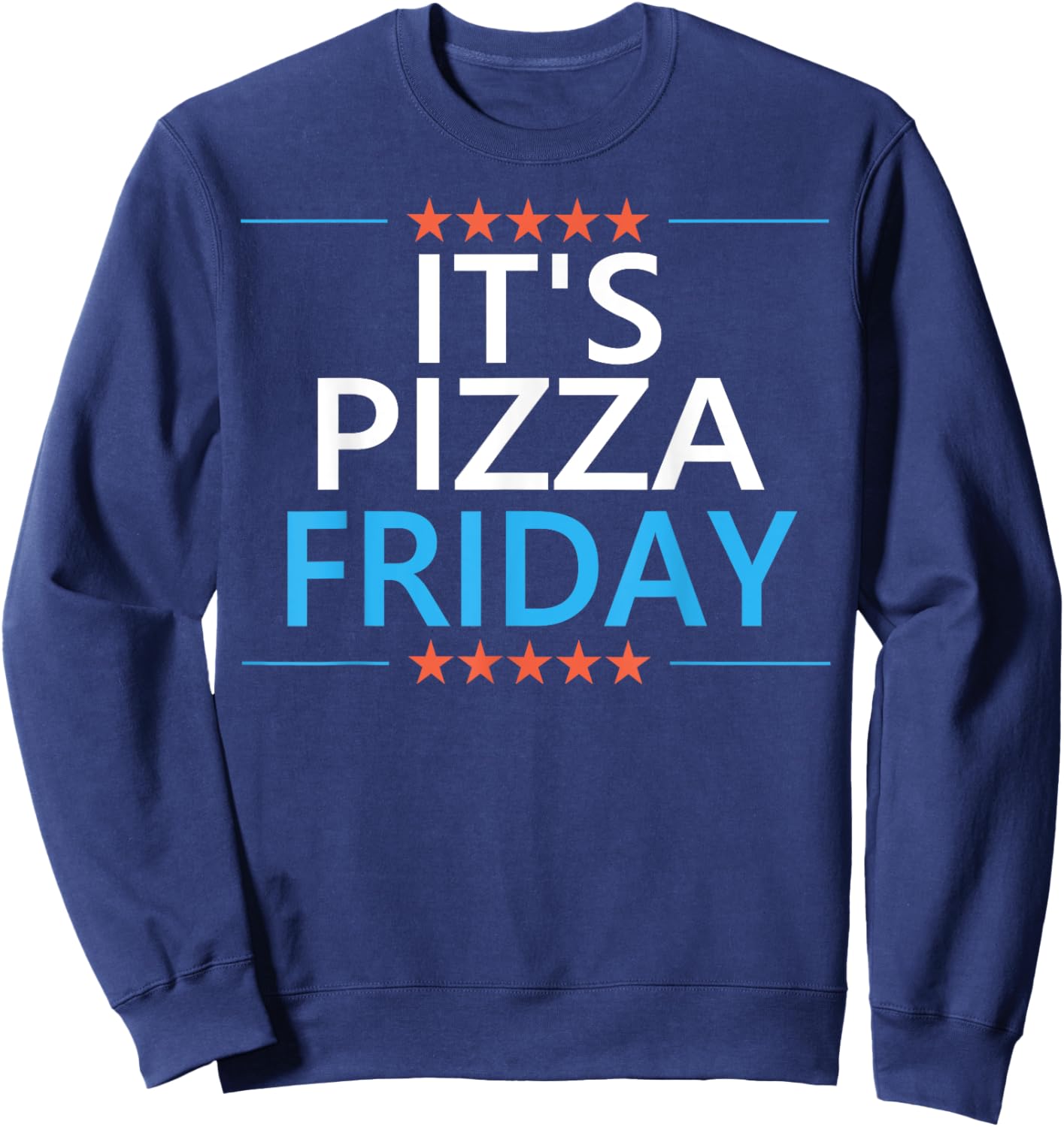 It's Pizza Friday Funny Pizza Lovers Enthusiast Dinner Quote Sweatshirt - Sweatshirt | Navy