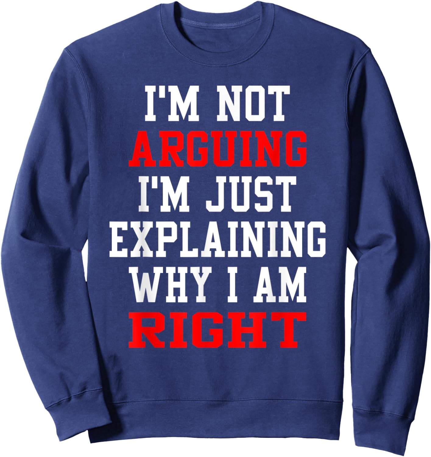 I Am Not Arguing I Am Explaining Why I'm Right Engineers Men Sweatshirt - Sweatshirt | Navy