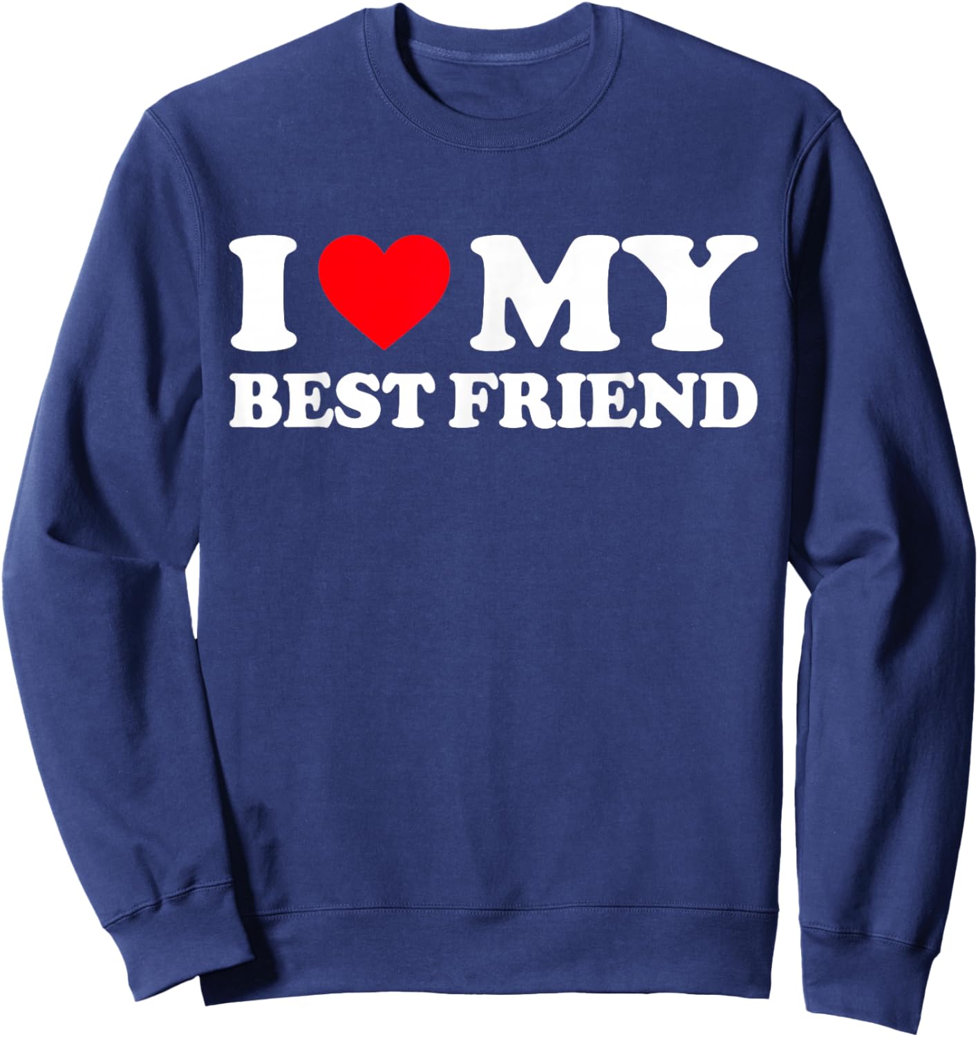 I Love My Best Friend Shirt I Heart My Best Friend BFF Sweatshirt - Sweatshirt | Navy