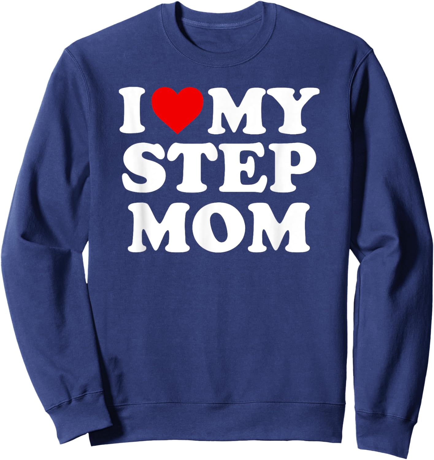 I Love My Step Mom - Heart My Stepmom Sweatshirt - Sweatshirt | Navy