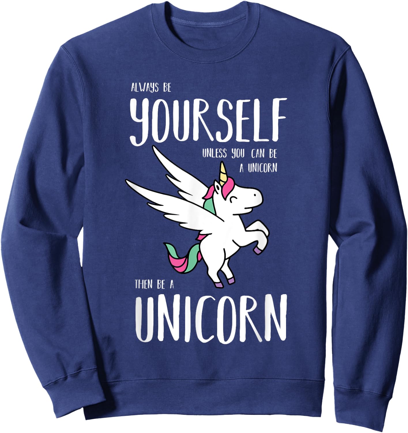 Always Be Yourself Unless You Can be a Unicorn Gift Sweatshirt - Sweatshirt | Navy