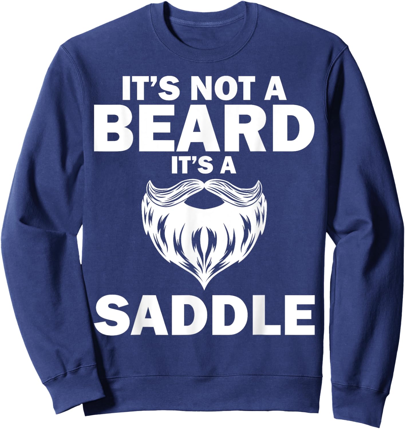 Funny It's Not A Beard It's A Saddle Gift Beard Lover Sweatshirt - Sweatshirt | Navy