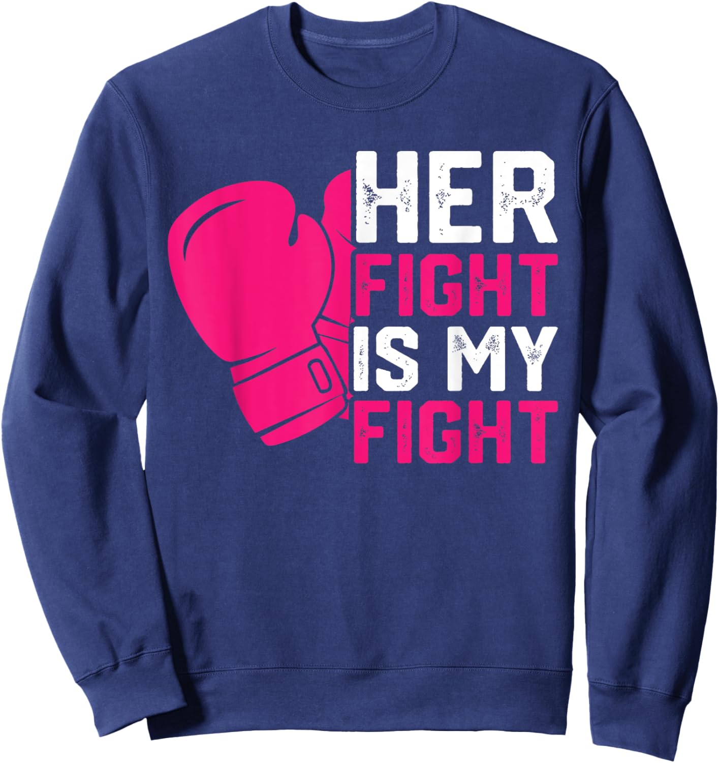 Her Fight Is My Fight Breast Cancer Awareness Family Support Sweatshirt - Sweatshirt | Navy