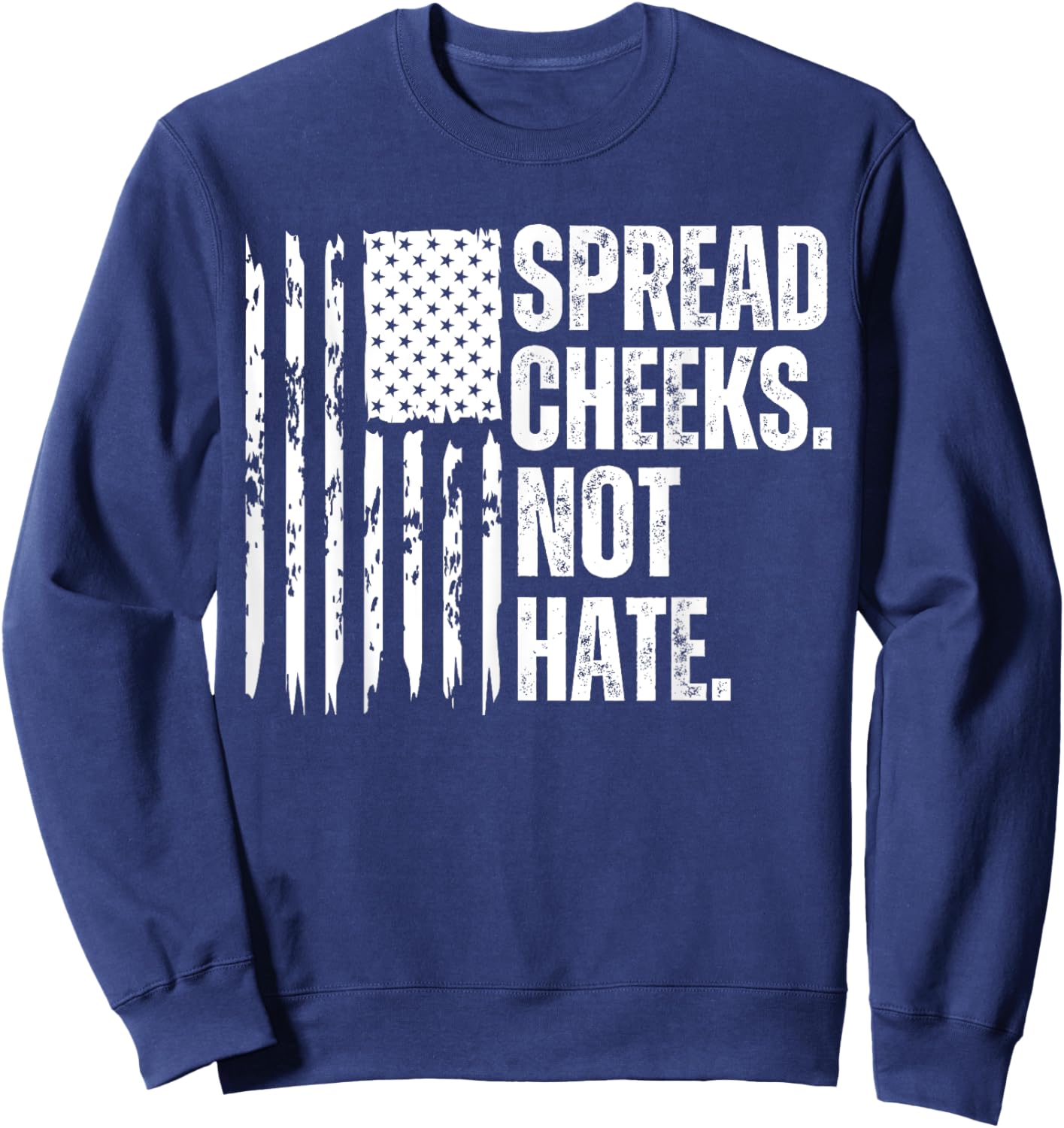 Funny Vintage Spread Cheeks Not Hate USA Flag Sweatshirt - Sweatshirt | Navy