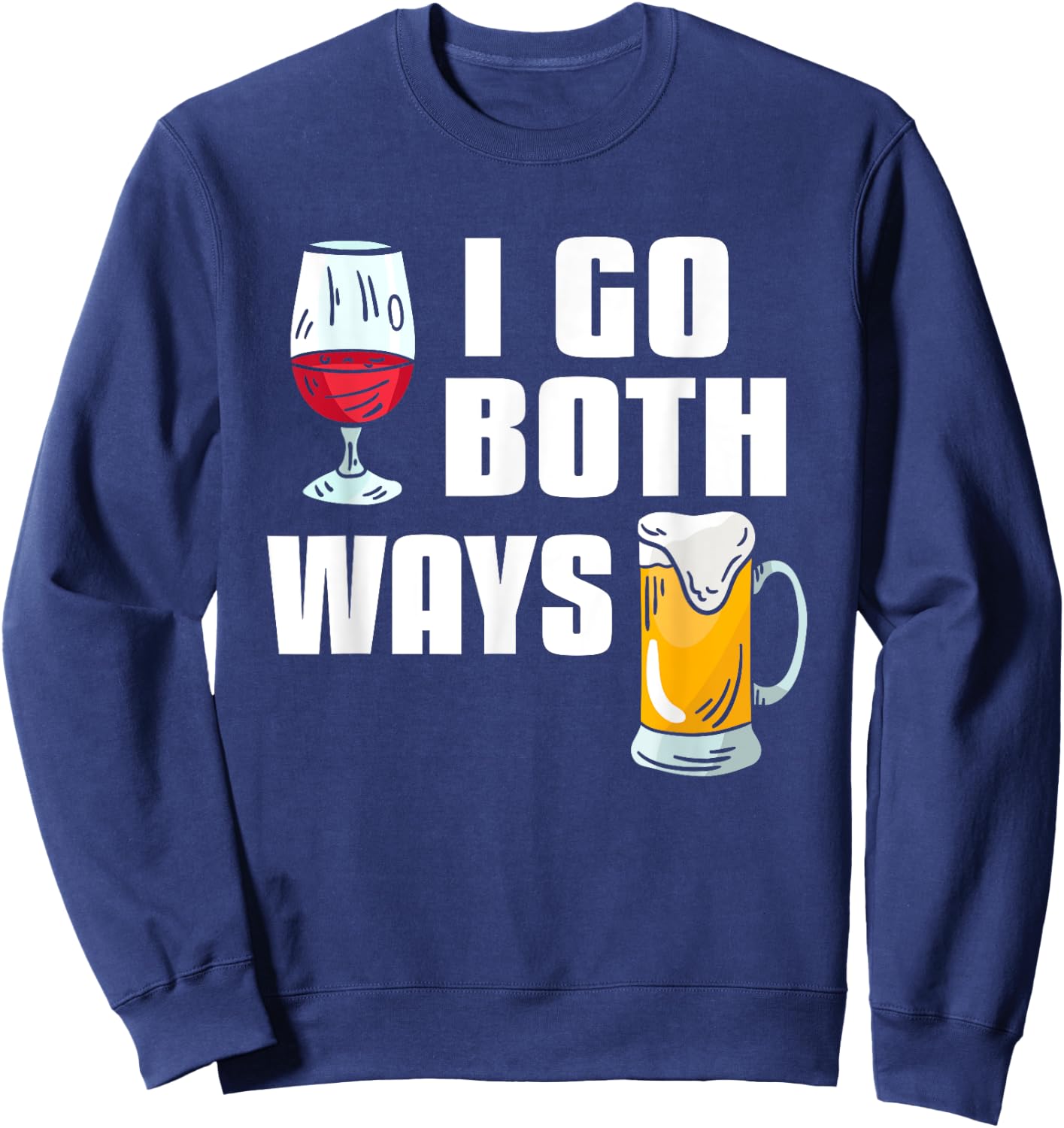I Go Both Ways Funny Drinking Quote For Wine And Beer Lover Sweatshirt - Sweatshirt | Navy