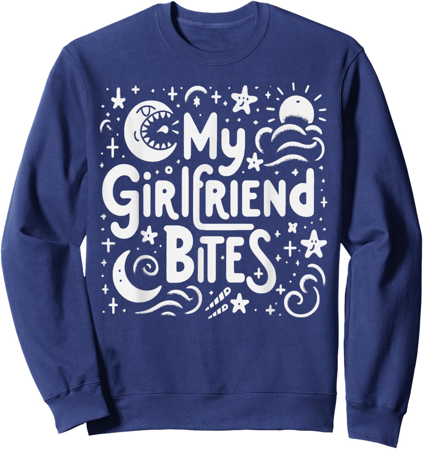 My Girlfriend Bites Sarcastic Quote My GF Bites Sweatshirt - Sweatshirt | Navy