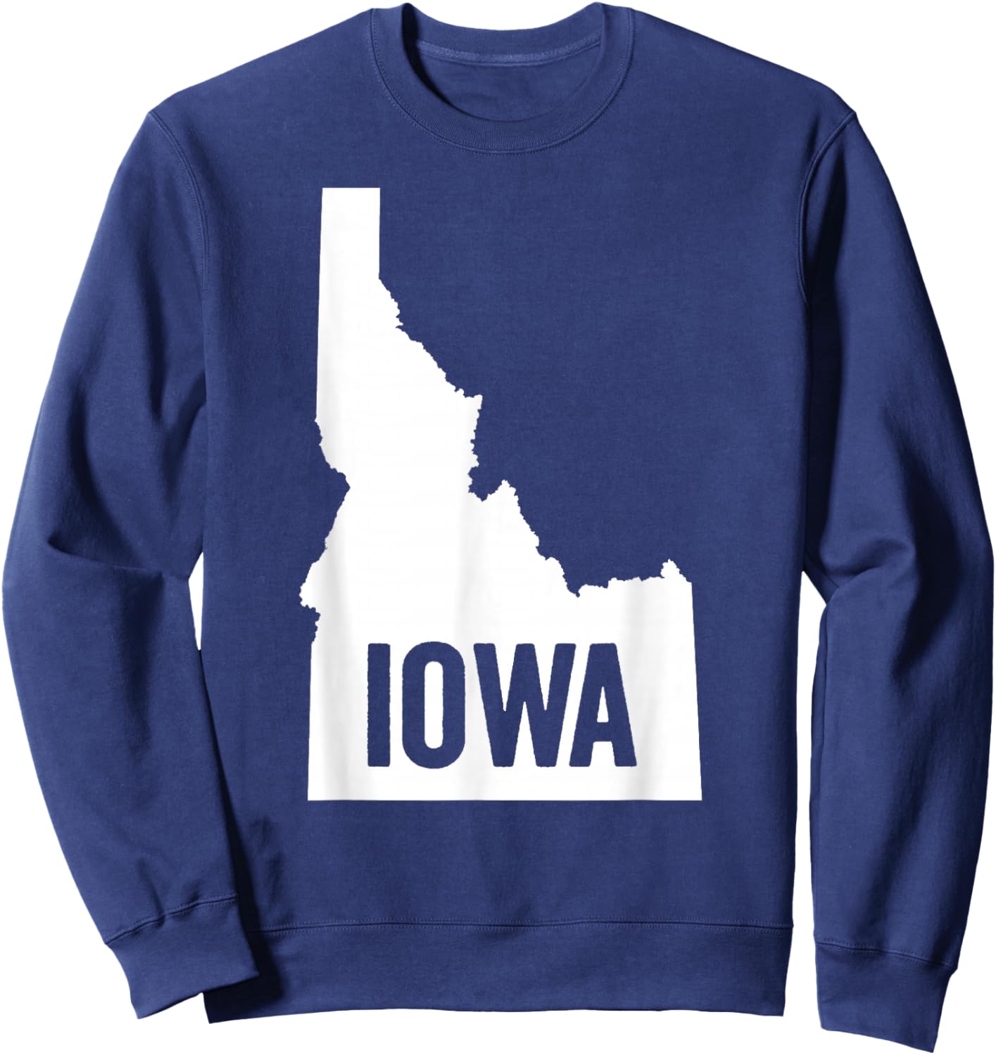 Idaho Is Not Iowa Funny Midwest Geography Mix-up Inside Joke Sweatshirt - Sweatshirt | Navy