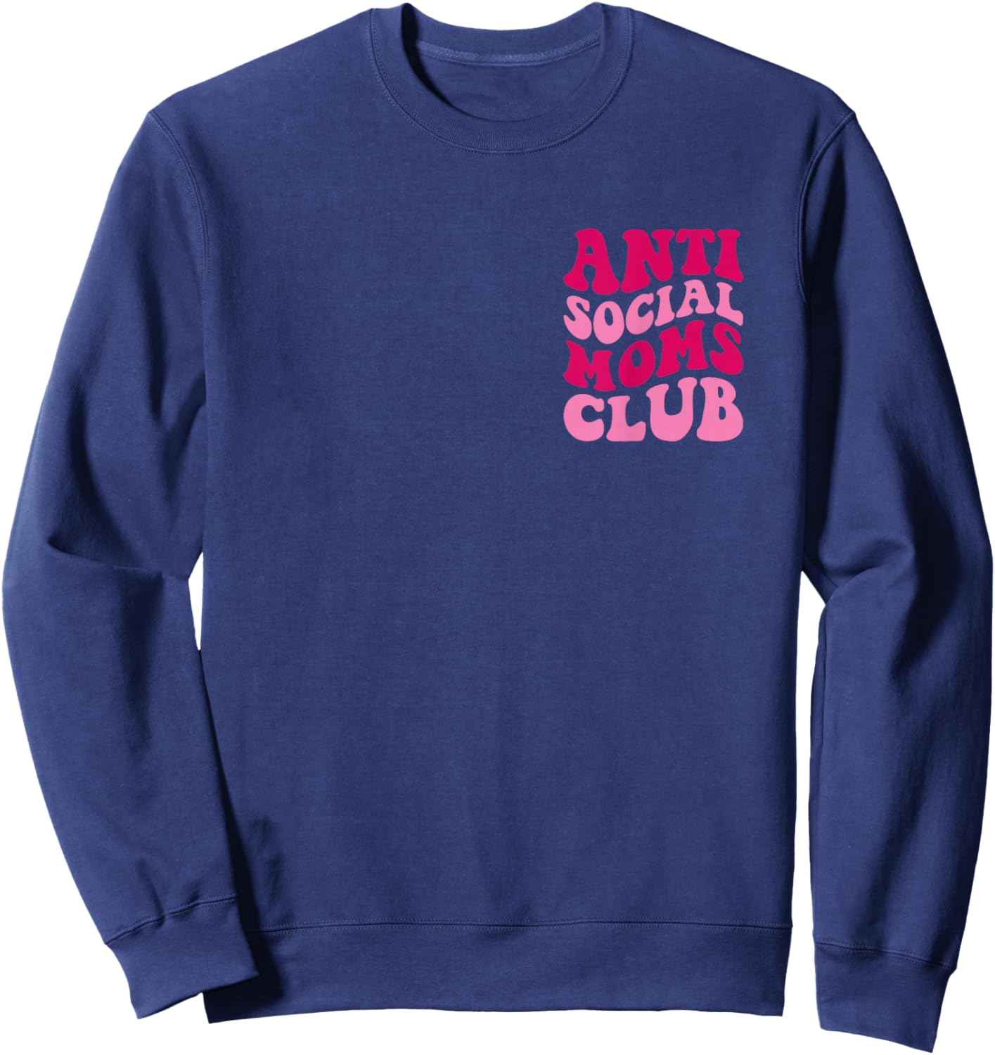 Anti Social Moms Club Funny Mom Saying Women Groovy Apparel Sweatshirt - Sweatshirt | Navy