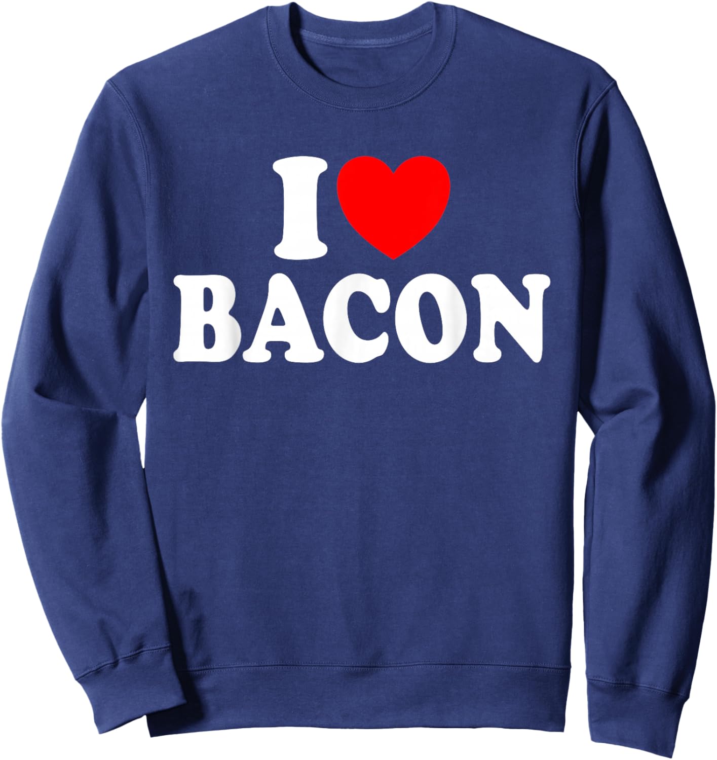 I Love Bacon Humour Meat Bacon Deli , Black, S Sweatshirt - Sweatshirt | Navy