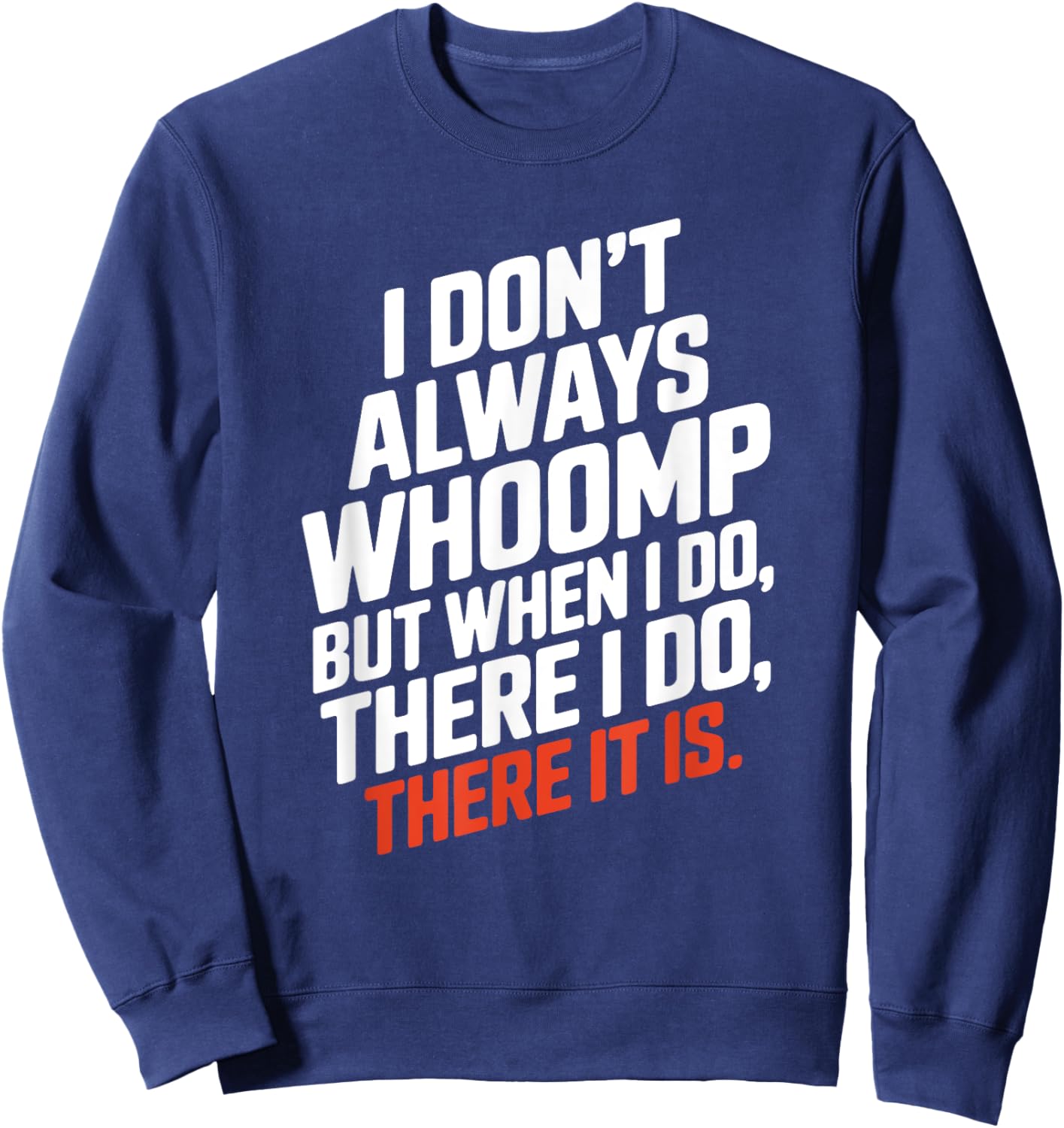 Funny I Don't Always Whoomp But when I do, There it is Humor Sweatshirt - Sweatshirt | Navy