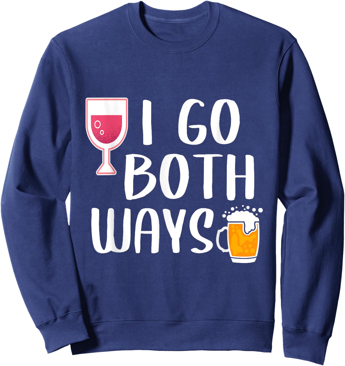 I Go Both Ways Funny Drinking Quote For Wine And Beer Lover Sweatshirt - Sweatshirt | Navy