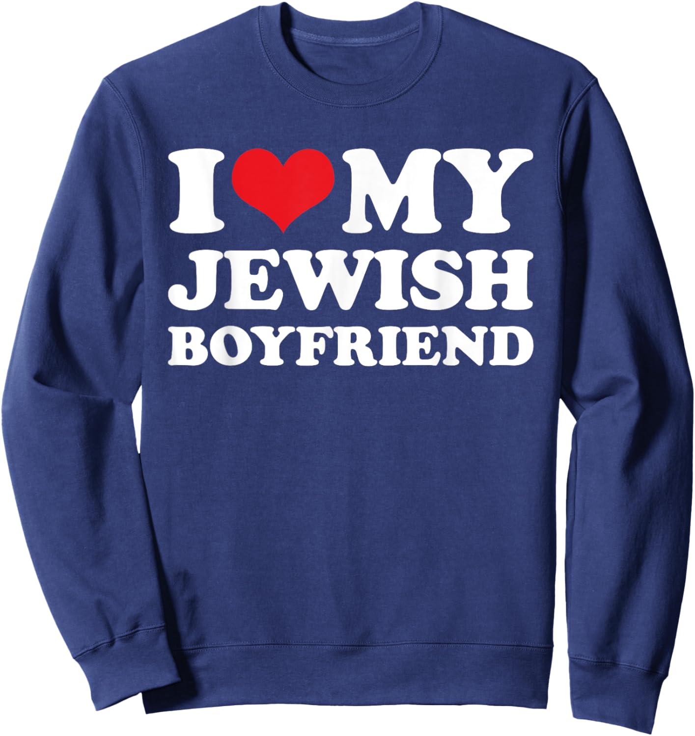I Love My Jewish Boyfriend Sweatshirt - Sweatshirt | Navy