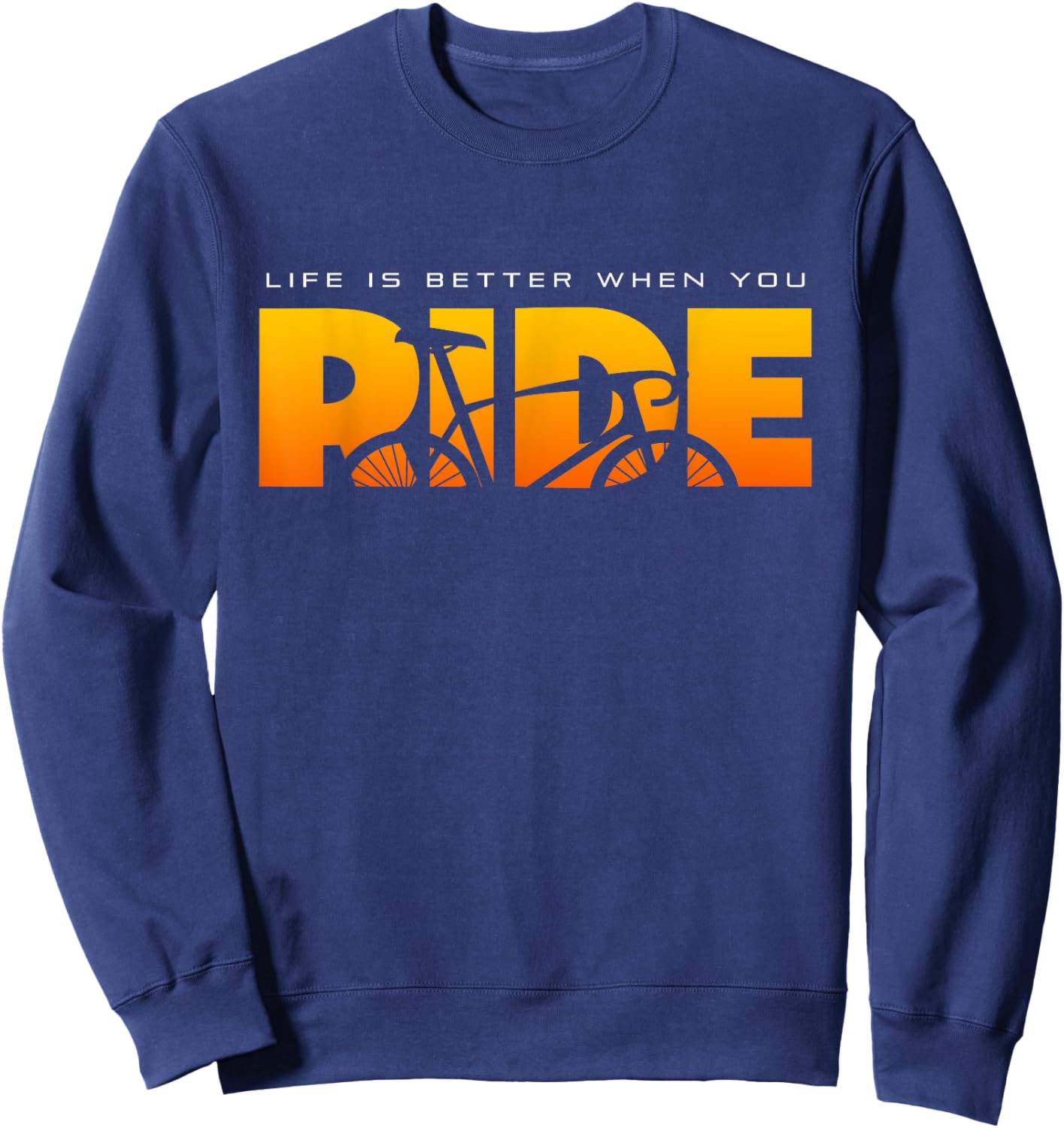 Life is Better When You Ride Road Biking Bicycle Cycling Sweatshirt - Sweatshirt | Navy