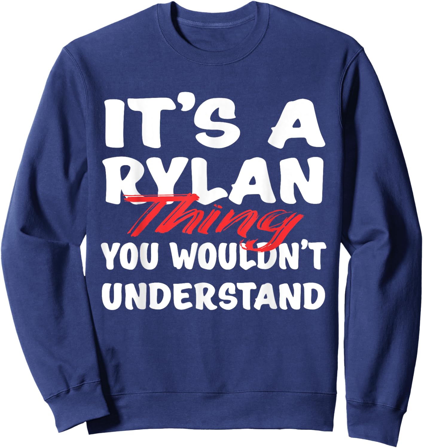 It's A Rylan Thing You Wouldn't Understand Funny Rylan Gift Sweatshirt - Sweatshirt | Navy