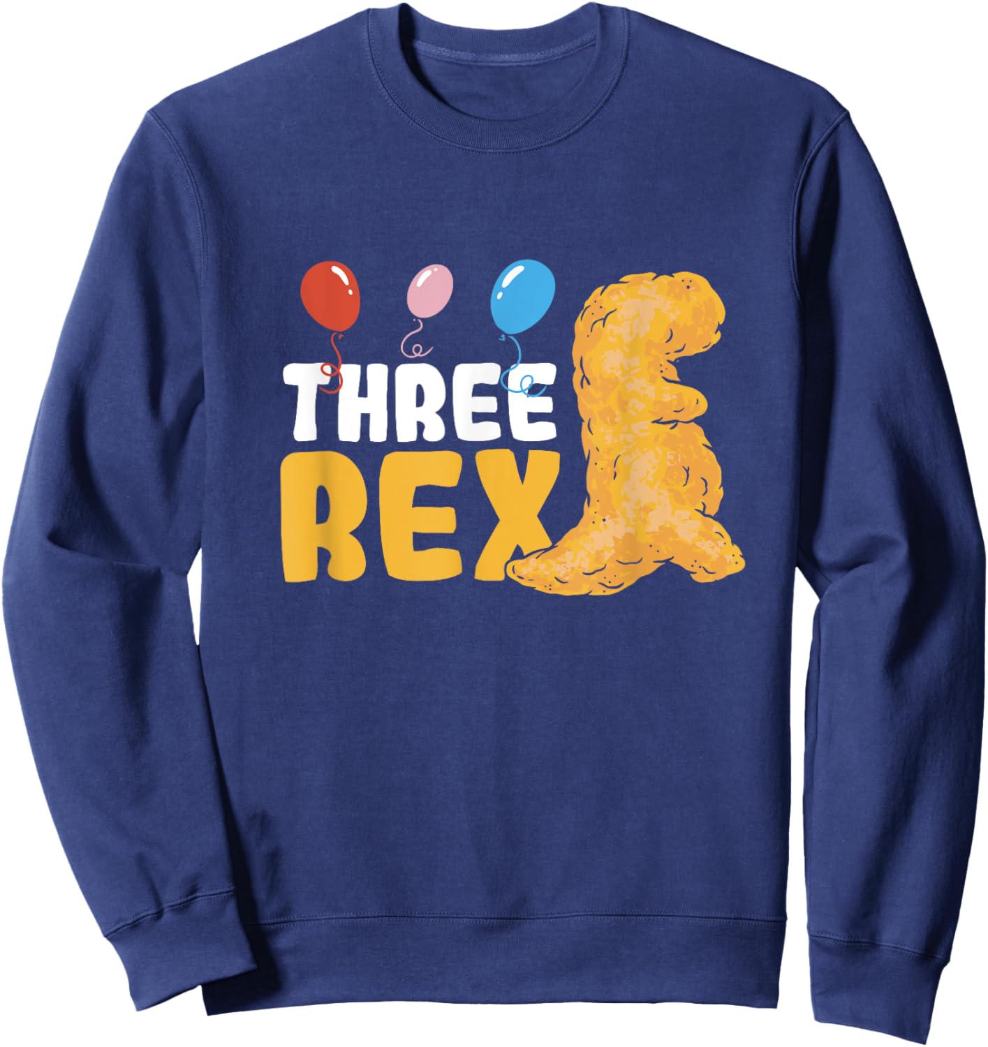 Dino Chicken Nugget Three Rex 3 Year Birthday Dino Nugget Sweatshirt - Sweatshirt | Navy