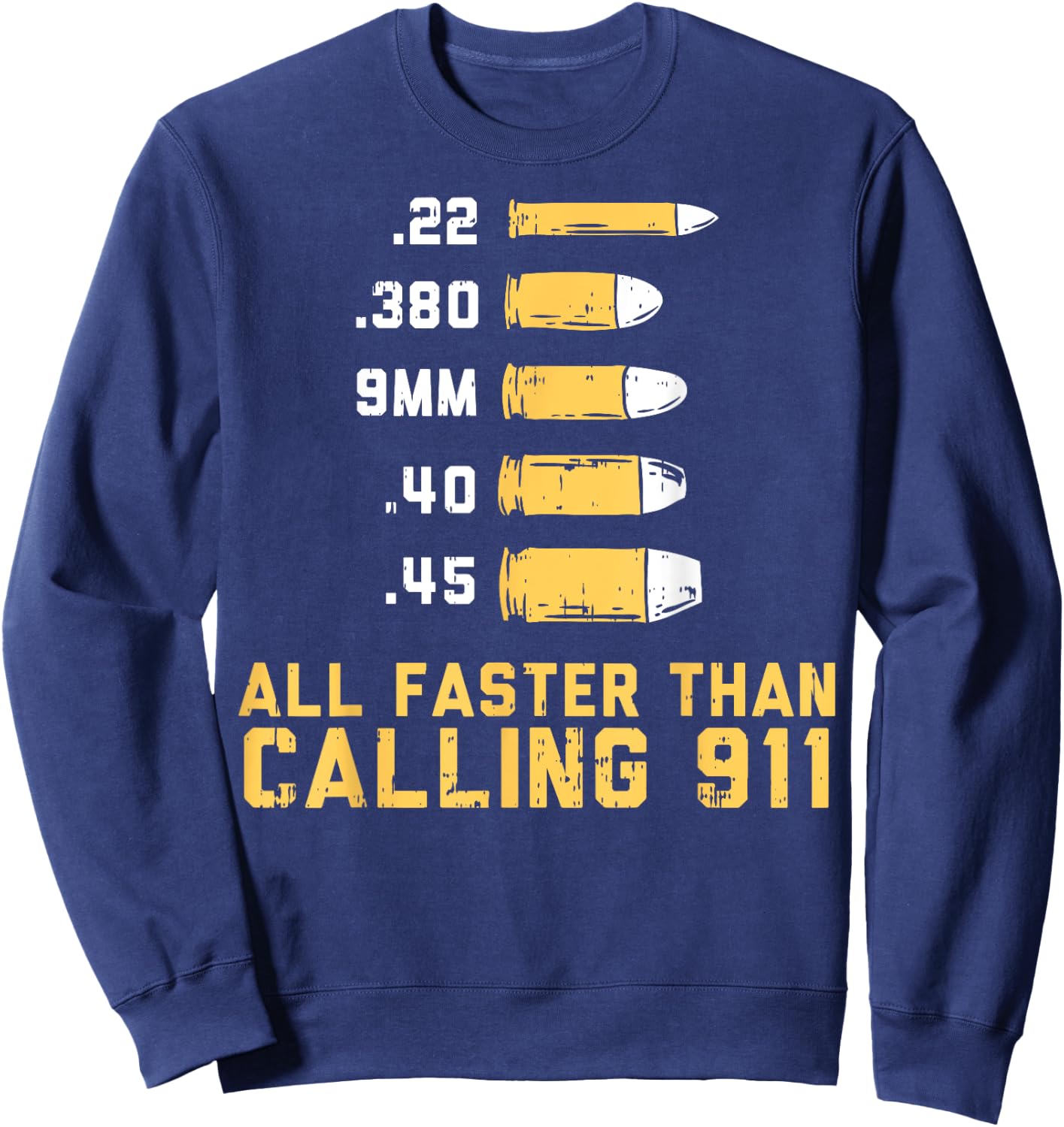 Bullets All Faster Than Dialing 911 | .22 .380 9mm .40 .45 Sweatshirt - Sweatshirt | Navy