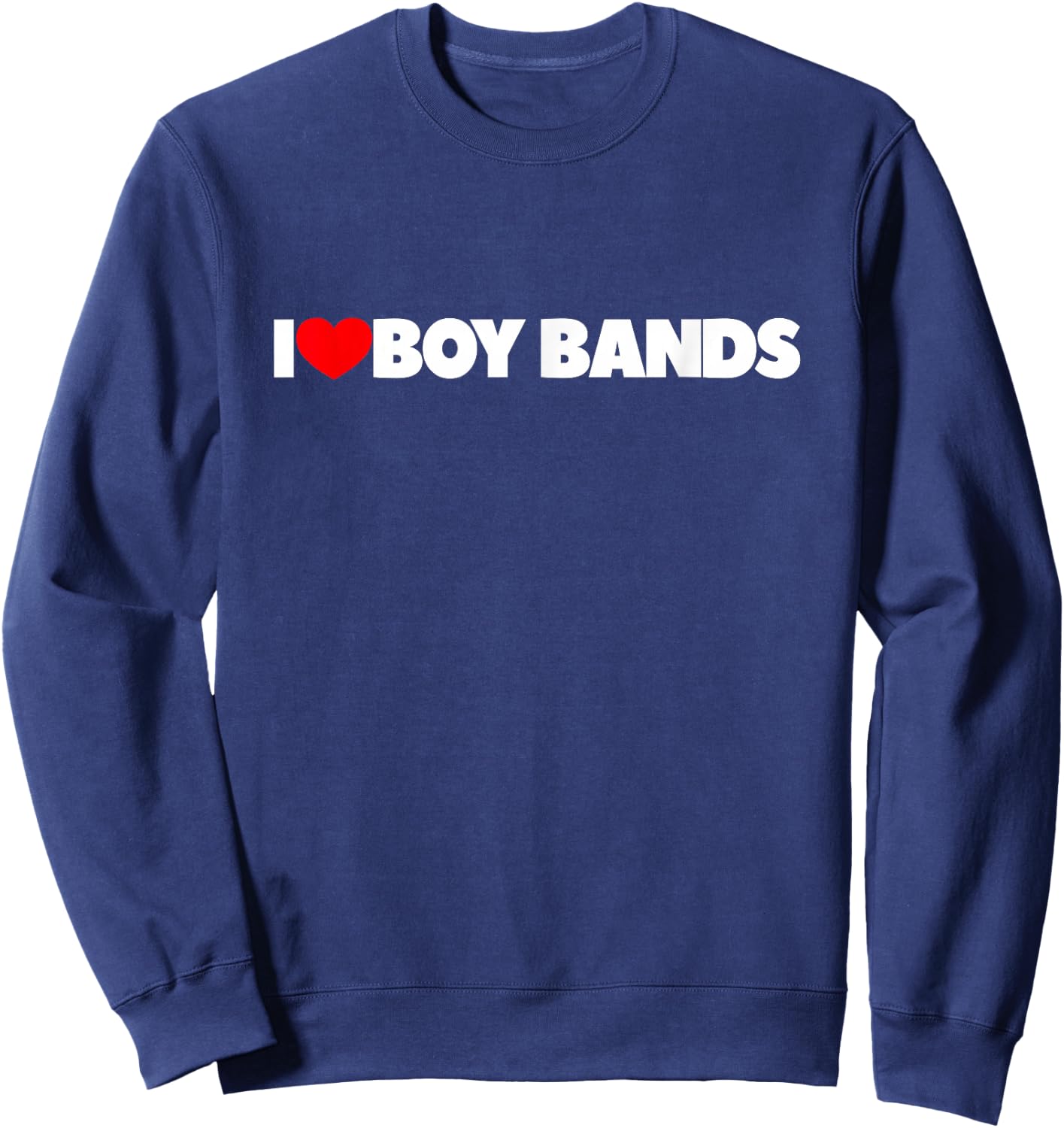 I Love (Heart) Boy Bands Sweatshirt - Sweatshirt | Navy