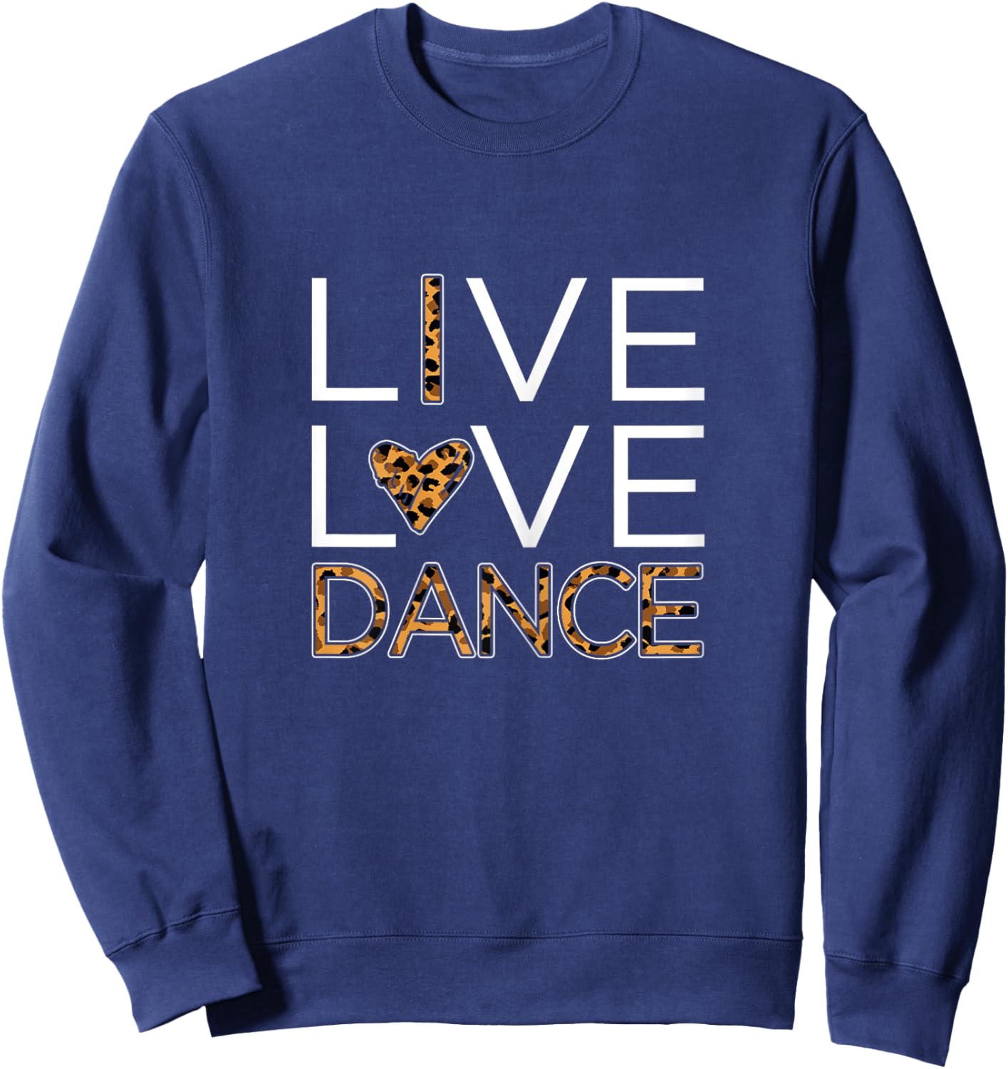 Funny Dancing Shirt Girls Live Love Dance Sweatshirt - Sweatshirt | Navy