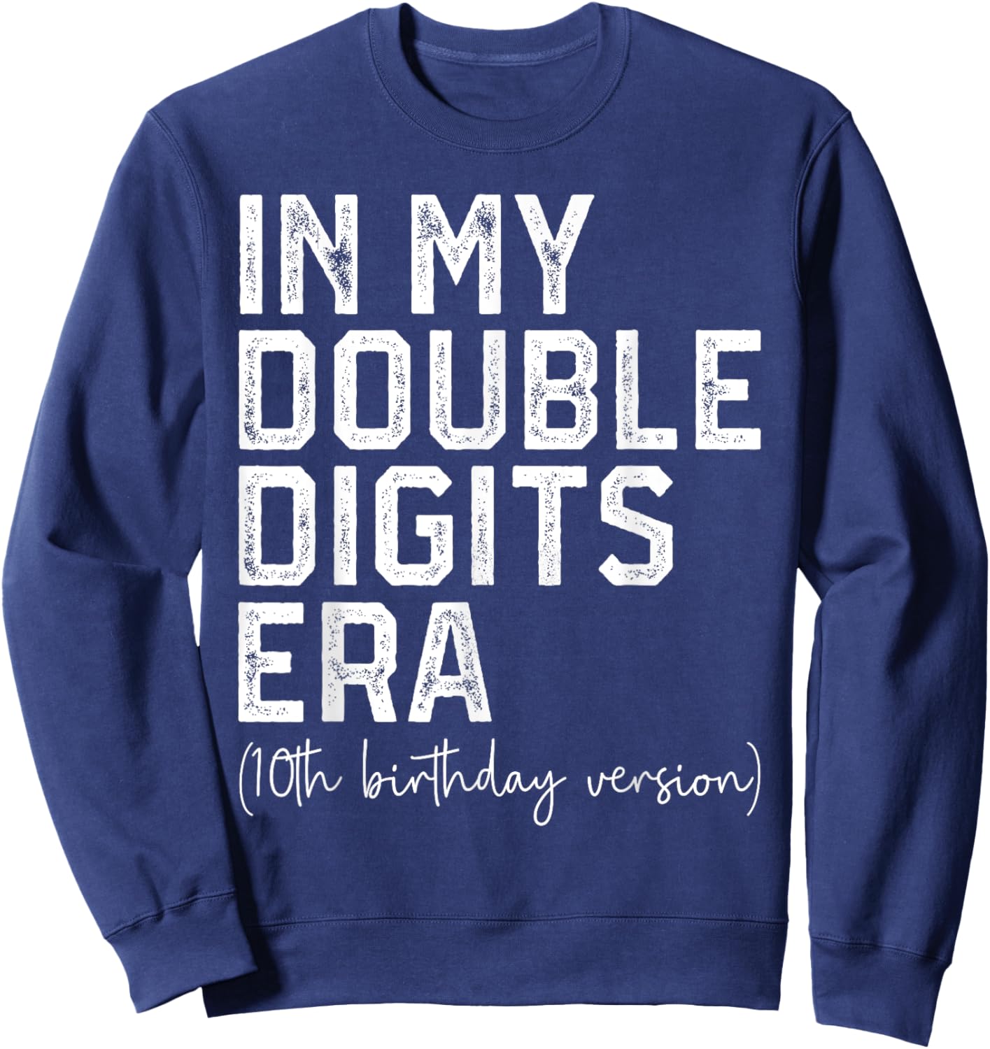 In My Double Digits Era 10 Year Old 10th Birthday Girls Boys Sweatshirt - Sweatshirt | Navy