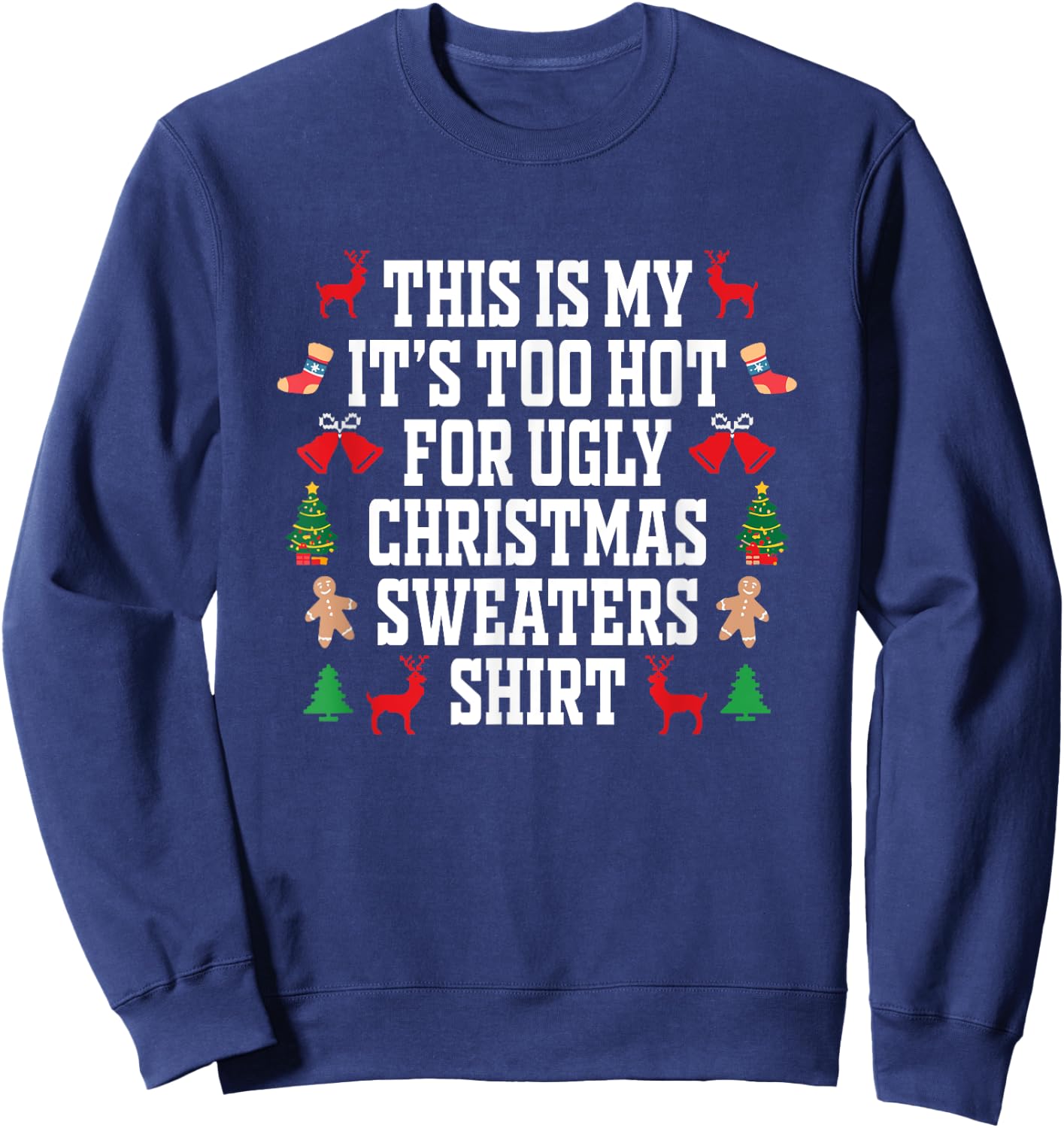 Too Hot Ugly Christmas Sweaters Shirt Funny Xmas Men Women Sweatshirt - Sweatshirt | Navy