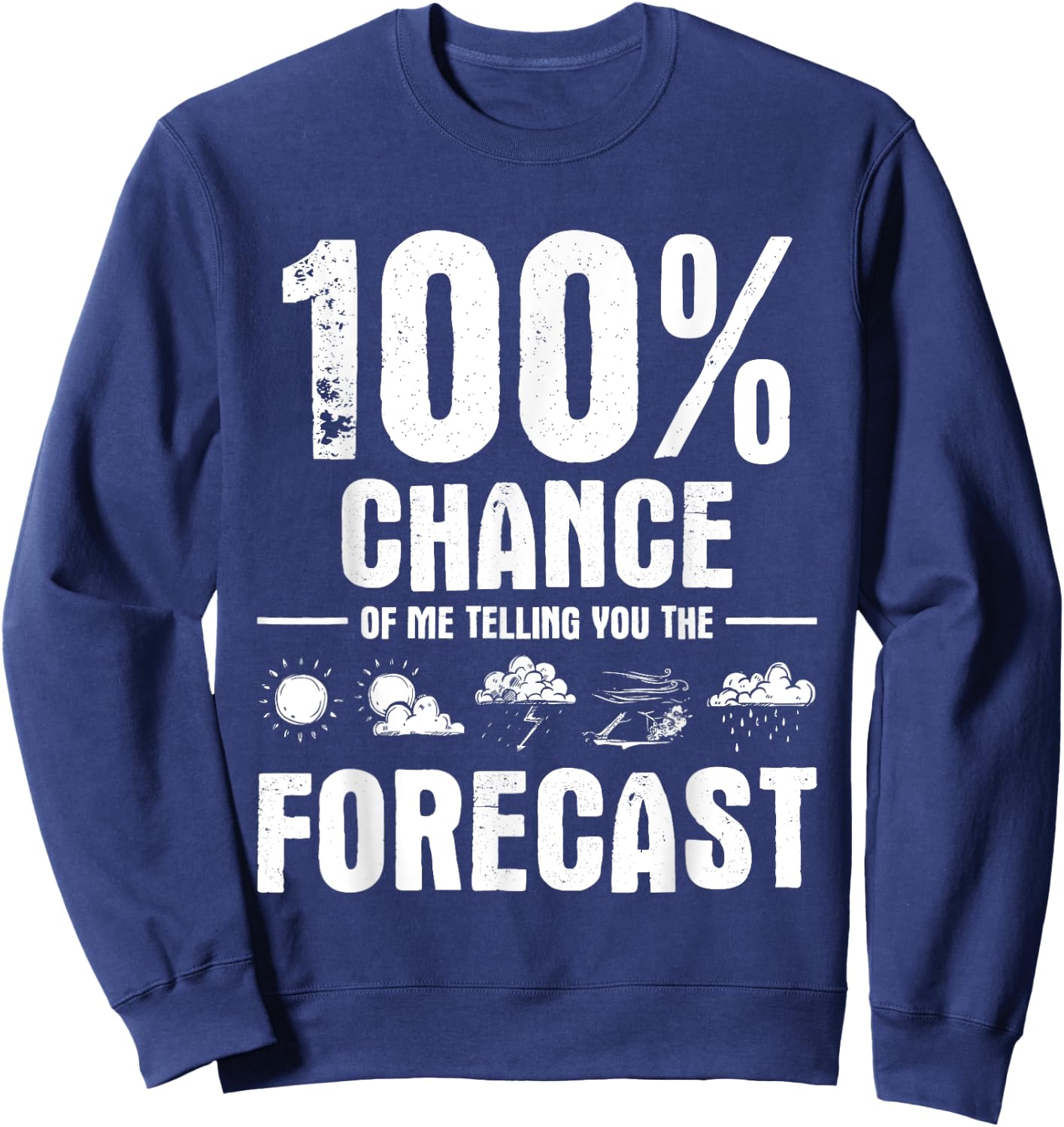 100% Chance of Me Telling You The Forecast - Meteorologist Sweatshirt - Sweatshirt | Navy