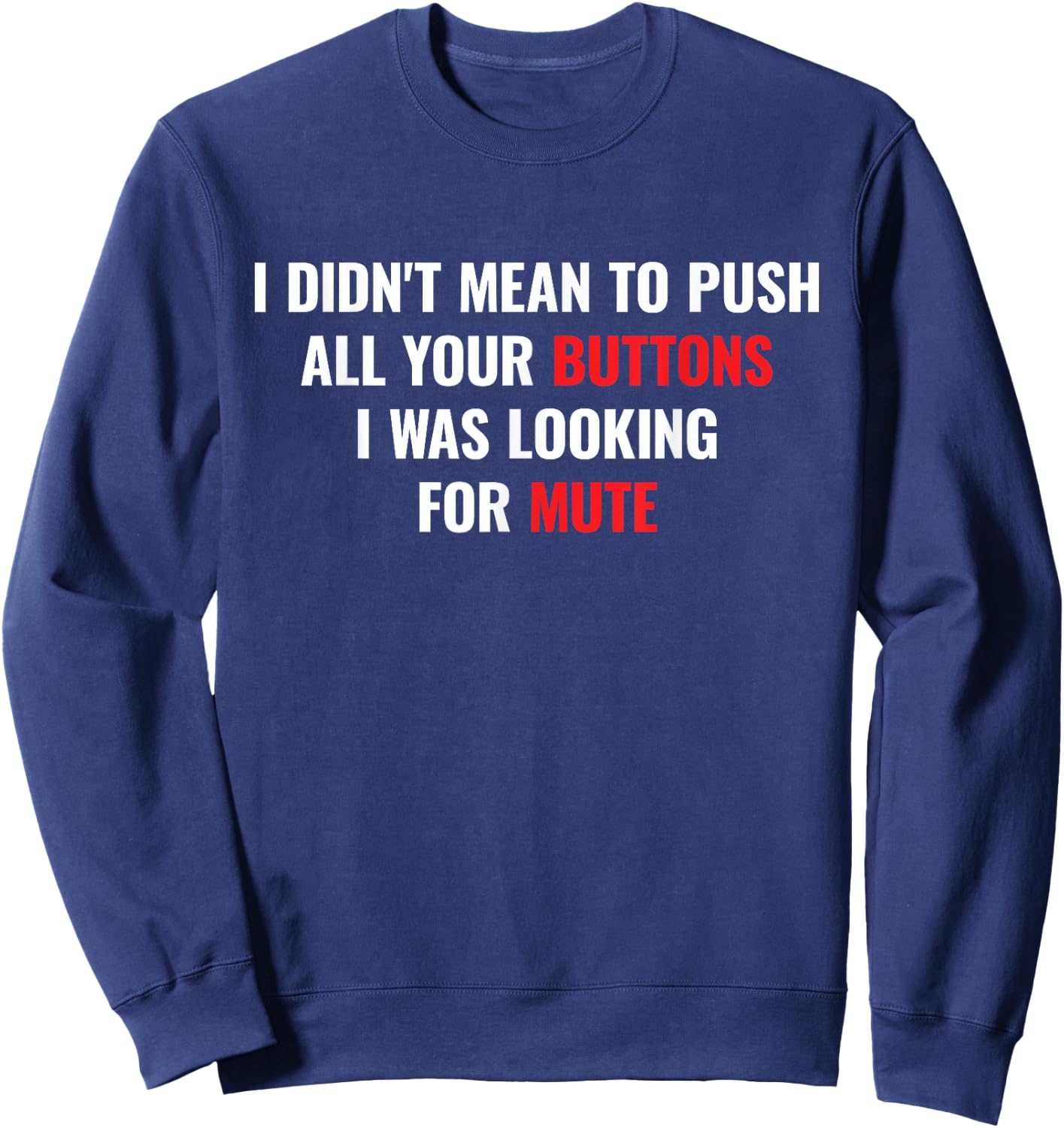 I didnt Mean to Push All Your Buttons I was Looking for Mute Sweatshirt - Sweatshirt | Navy