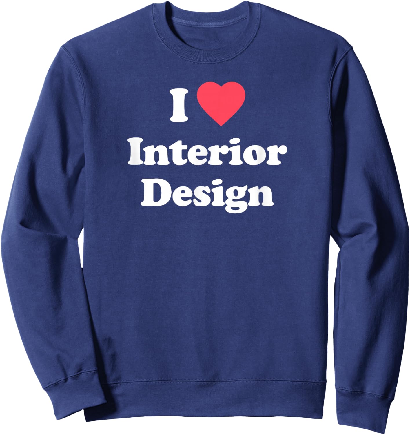 Love - Cute Interior Design / Interior Designer Sweatshirt - Sweatshirt | Navy