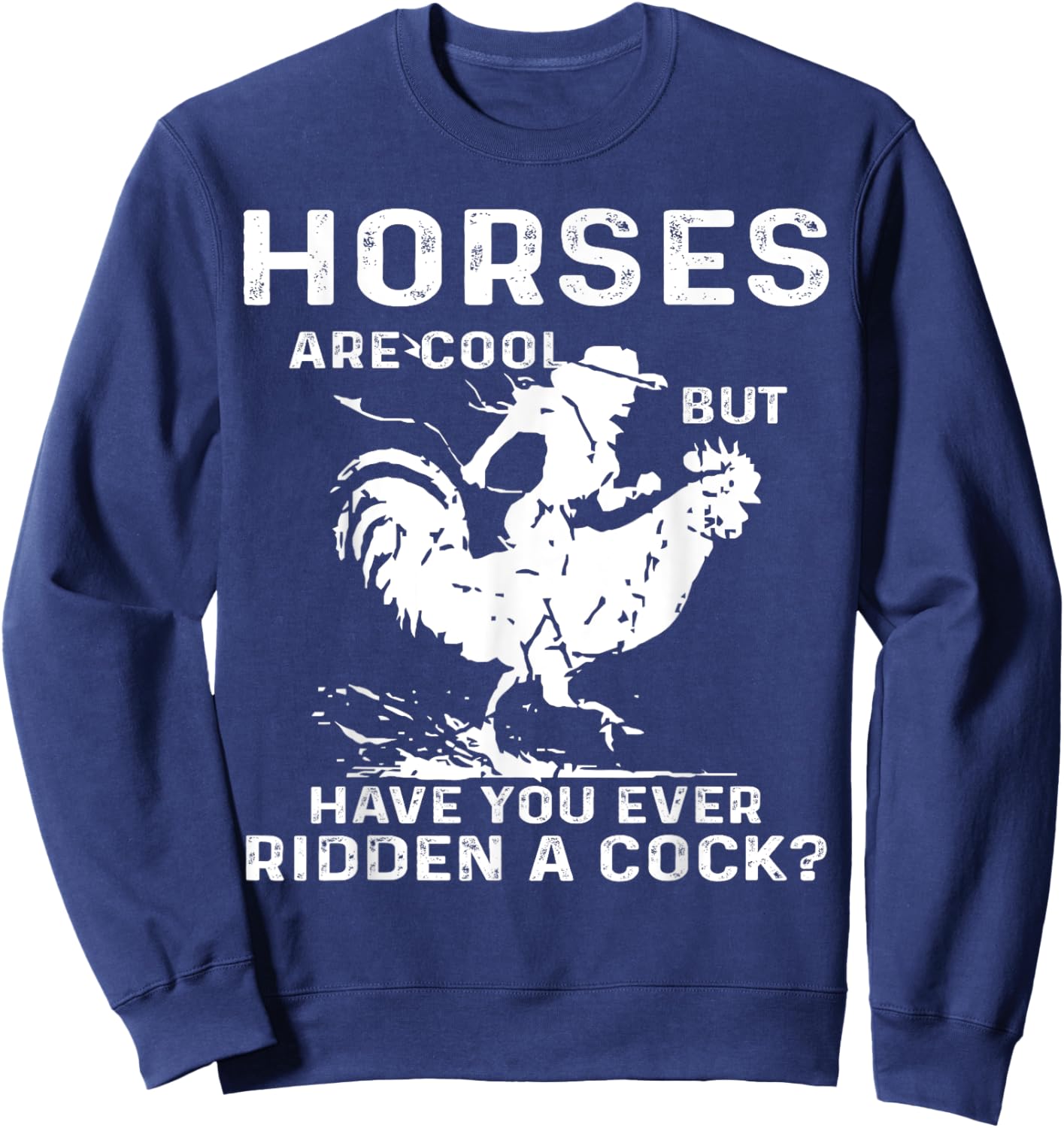 Horses Are Cool But Have You Ever Ridden A Cock Funny Sweatshirt - Sweatshirt | Navy