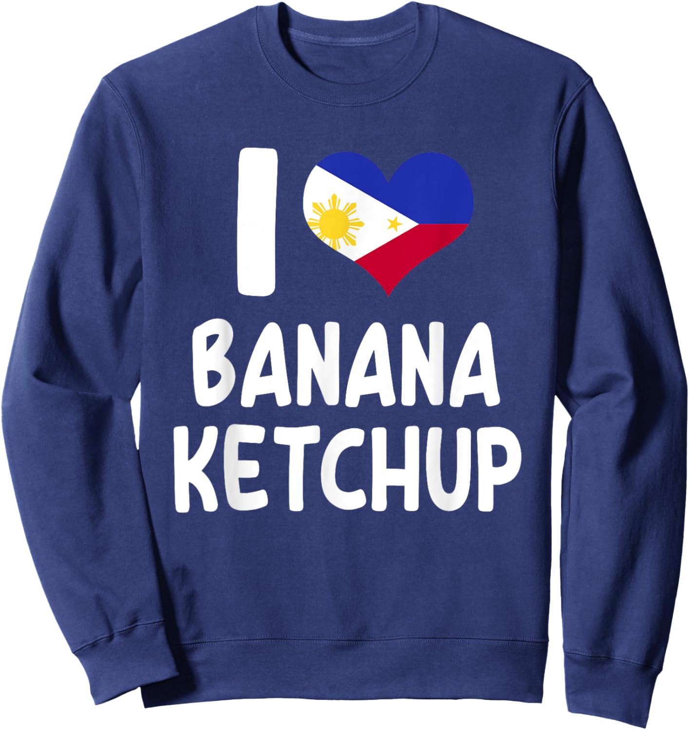 I Love Banana Ketchup - Banana Sauce Love Filipino Food Sweatshirt - Sweatshirt | Navy