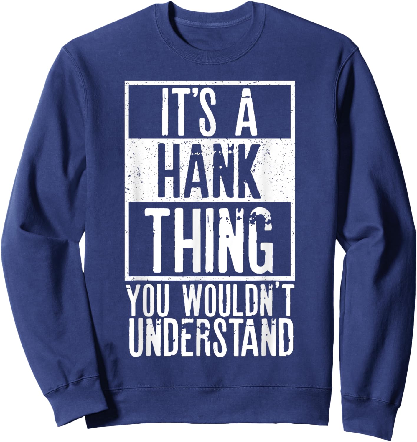 Its A Hank Thing You Wouldnt Understand Sweatshirt - Sweatshirt | Navy