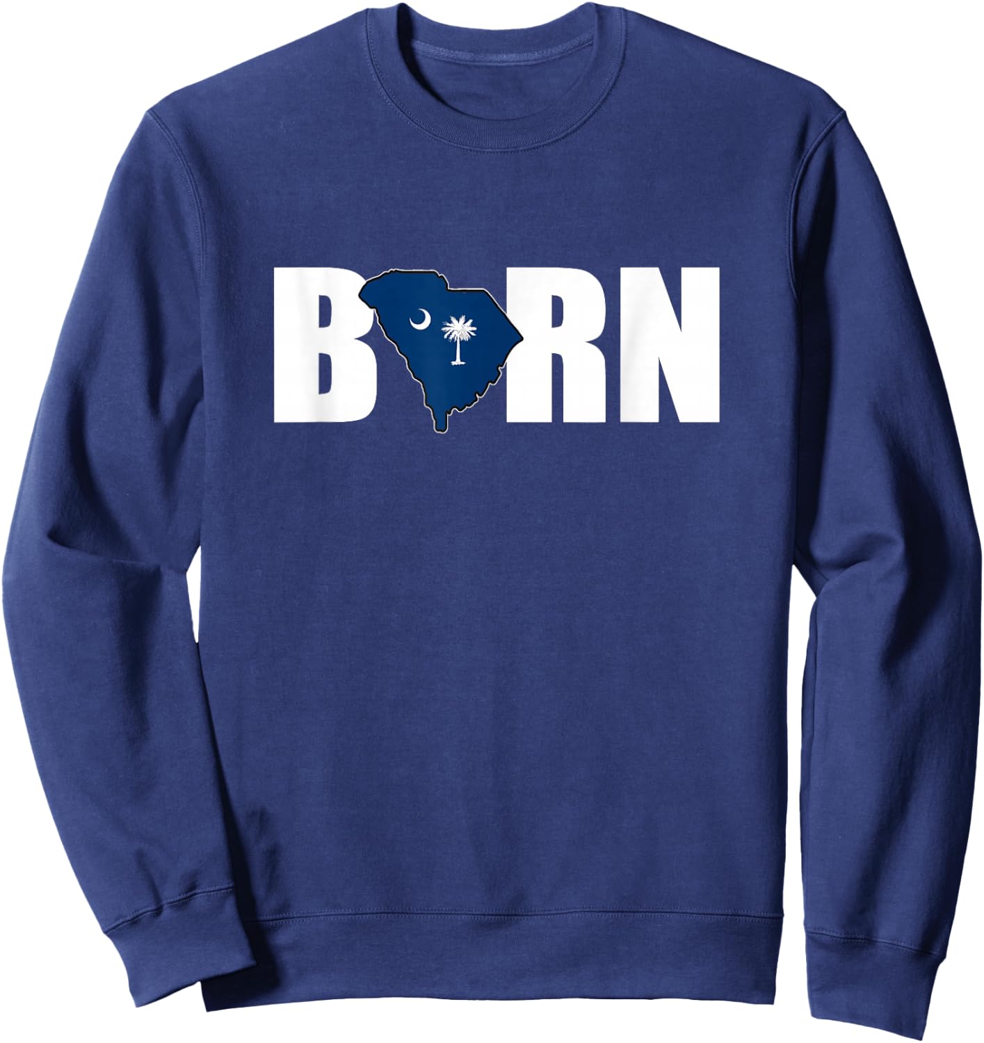 Born in SC - South Carolina Proud Sweatshirt - Sweatshirt | Navy