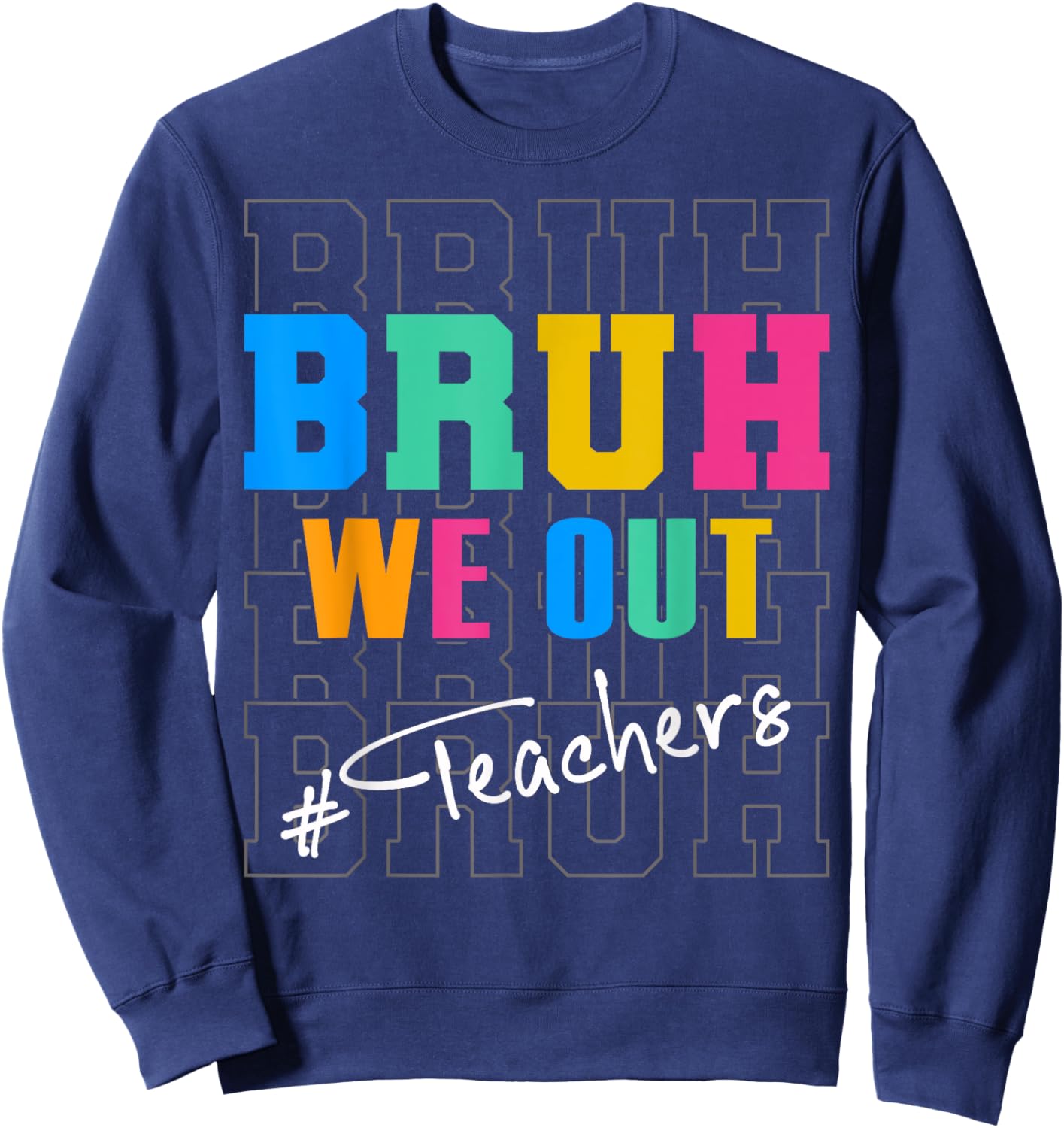 Bruh We Out Teachers Funny End Of School Year Teacher Summer Men Women Kids Sweatshirt - Sweatshirt | Navy